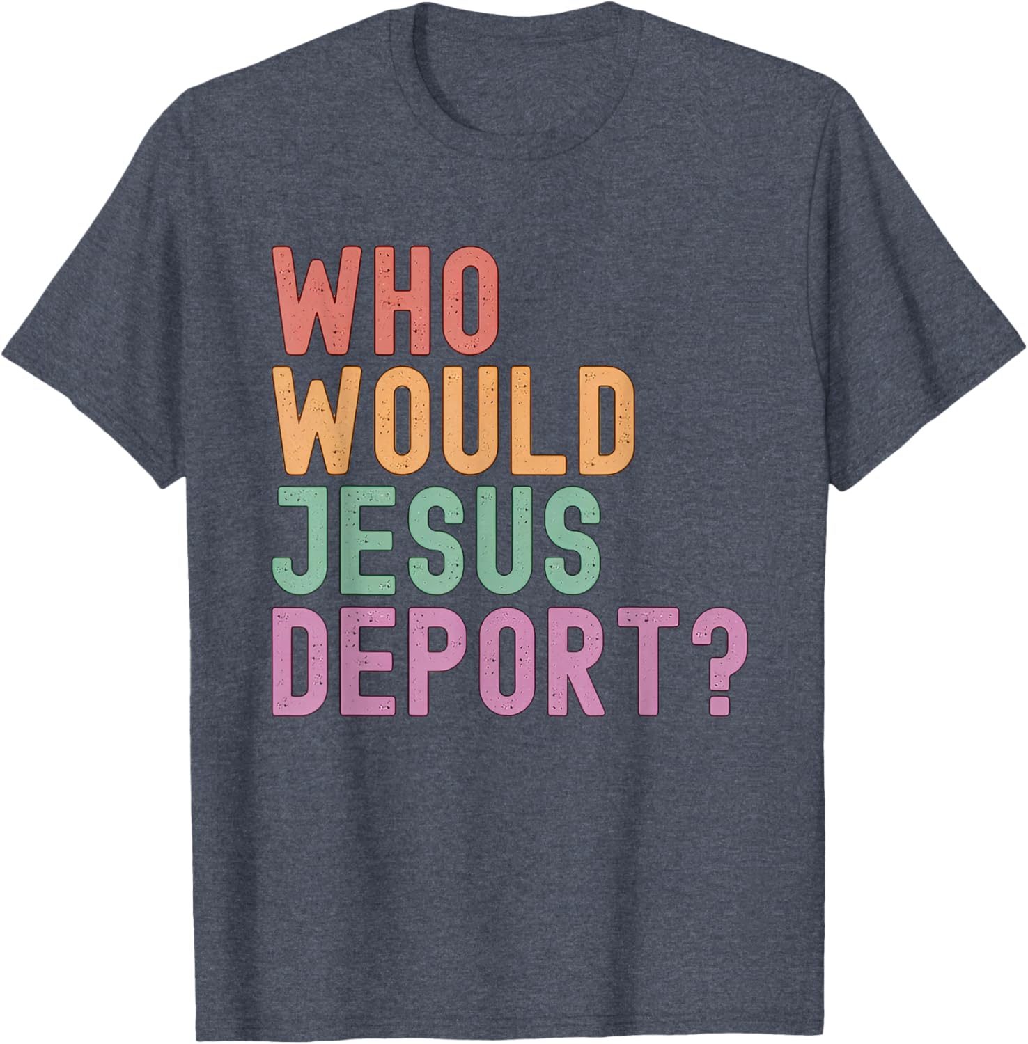 Who Would Jesus Deport T-Shirt for Immigration Justice Enthusiasts - 12