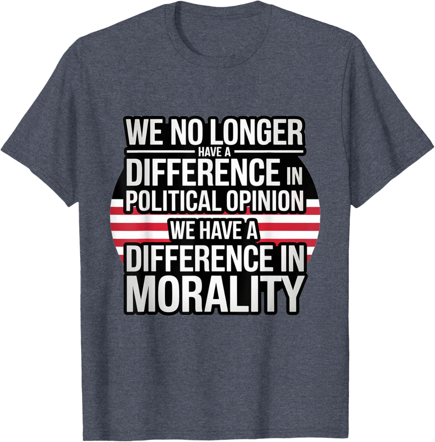 We No Longer Have A Difference In Political Opinion Morality T-Shirt - 1
