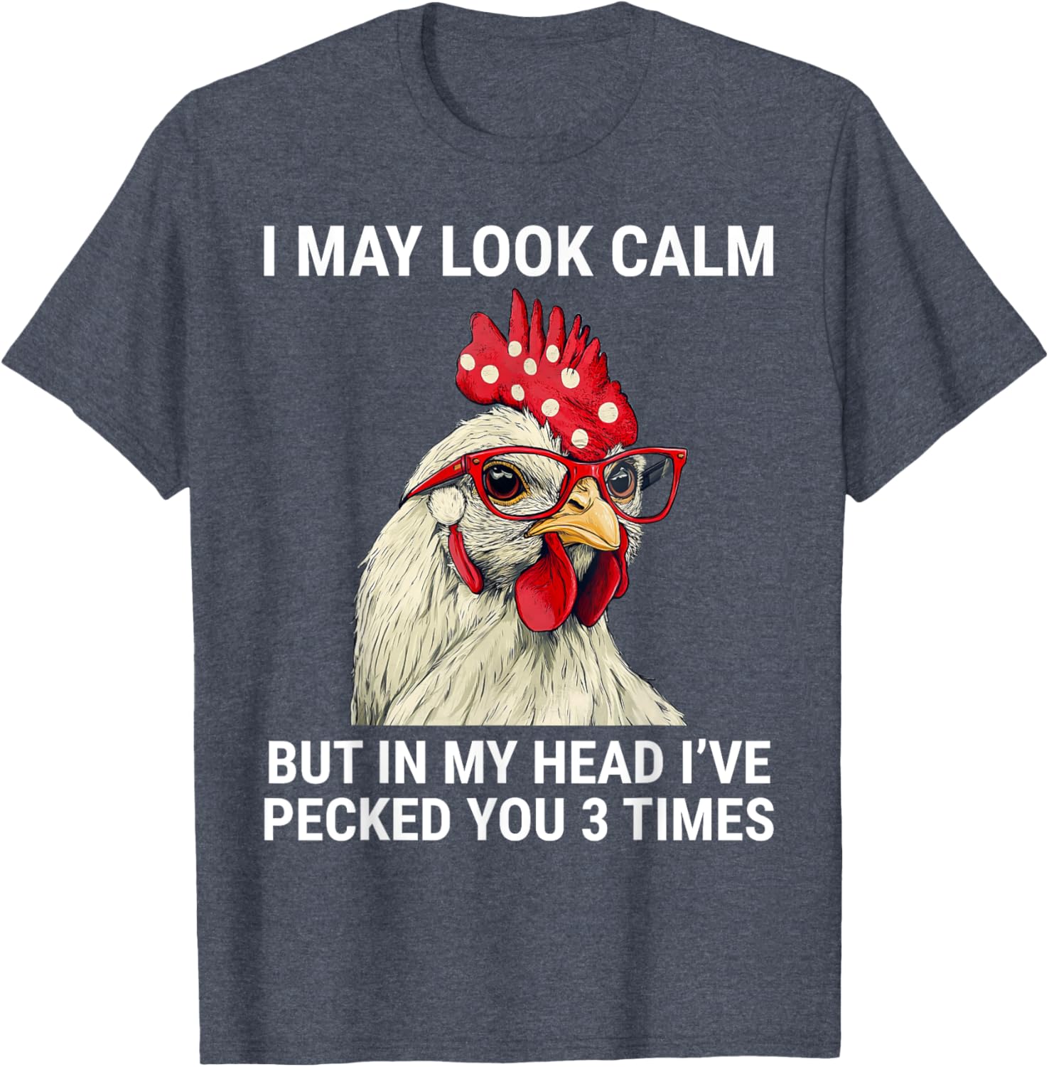 Funny Chicken T-Shirt I May Look Calm But In My Head I've Pecked You - 21