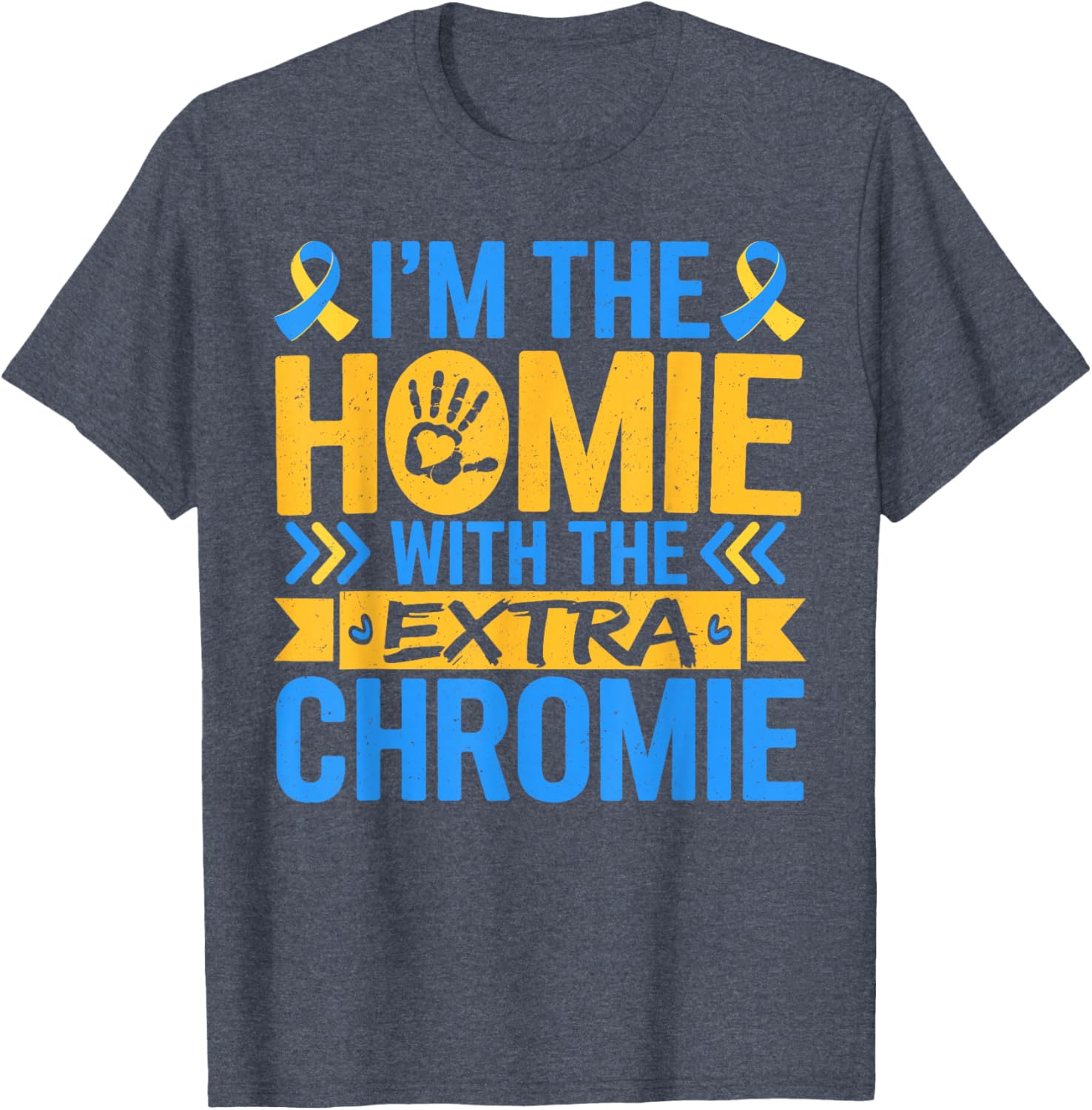 Funny I'm Homie With Extra Chromie Down Syndrome Awareness T-Shirt - 12