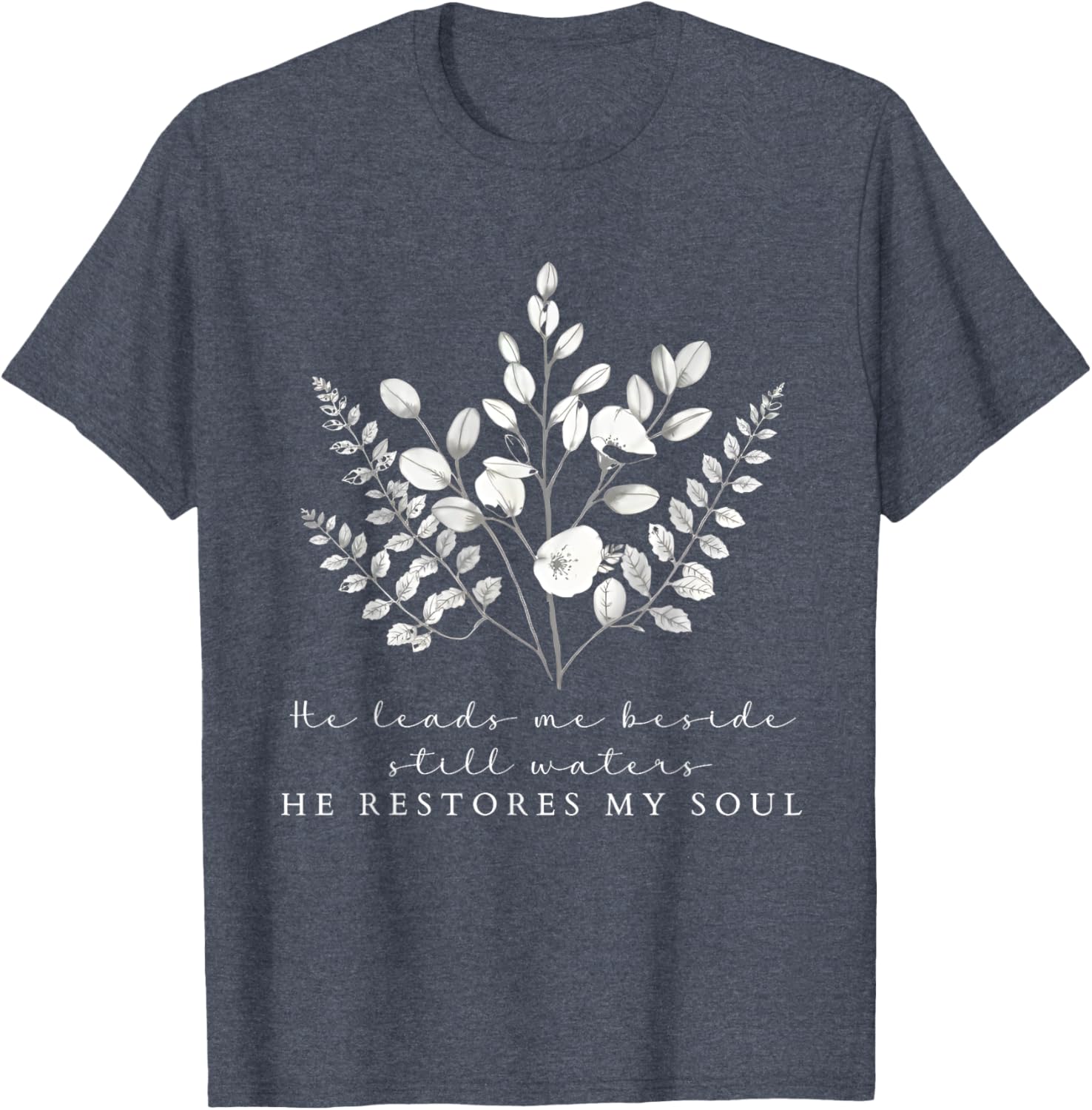 He Leads Me Beside Still Waters Inspirational Soul Restoration T-Shirt - 1