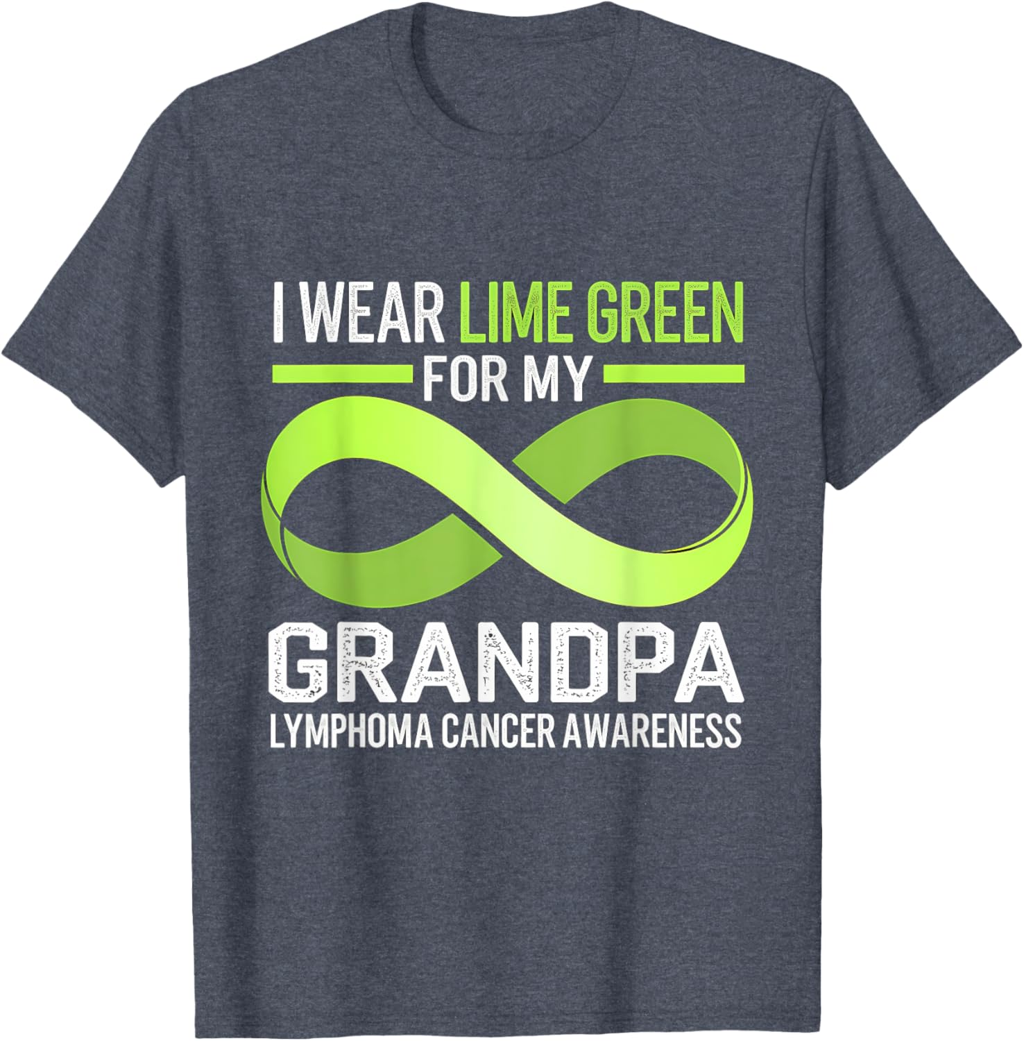 Lymphoma Awareness Lime Green T-Shirt I Wear Lime For My Grandpa - 22