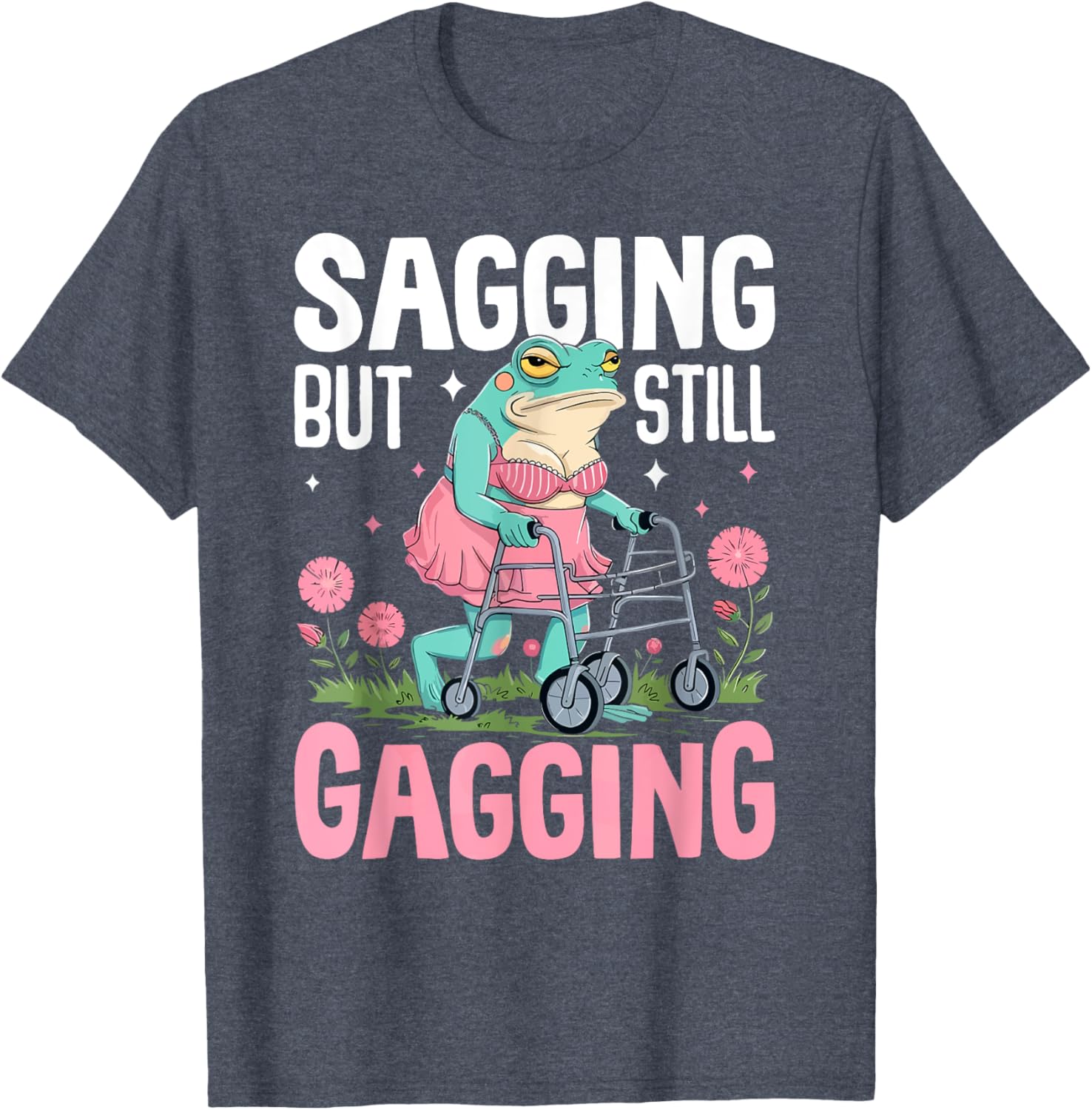 Funny Frog Meme T-Shirt for Women - Sagging But Still Gagging Humor - 1