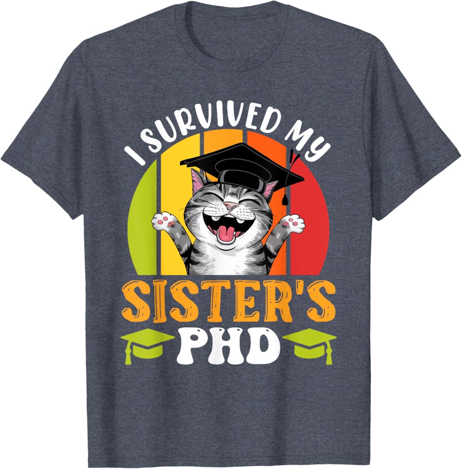 Funny Doctorate T-Shirt for Sister's PhD Survival - Graduation Humor Tee - 15