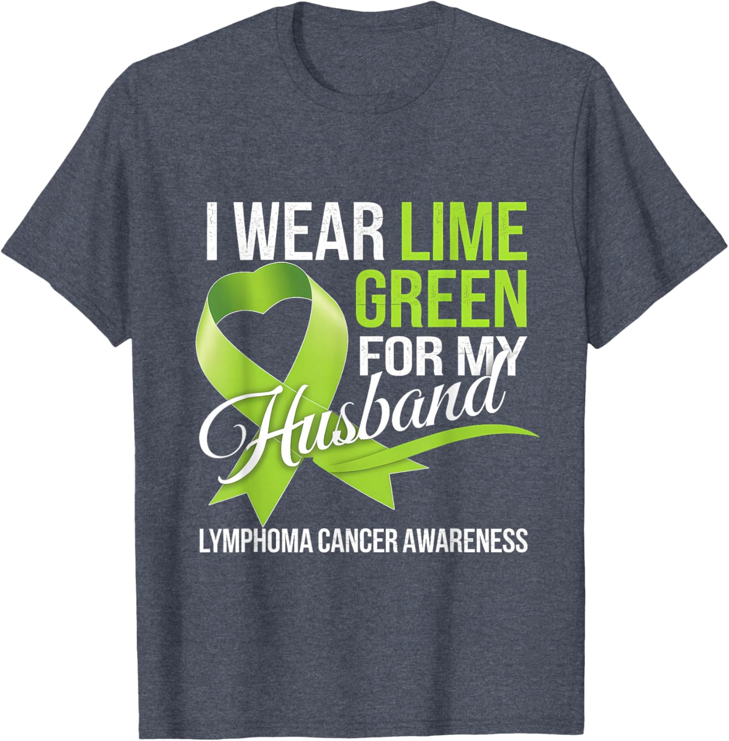 Lymphoma Awareness Lime Green T-Shirt for My Husband Comfort Style - 27