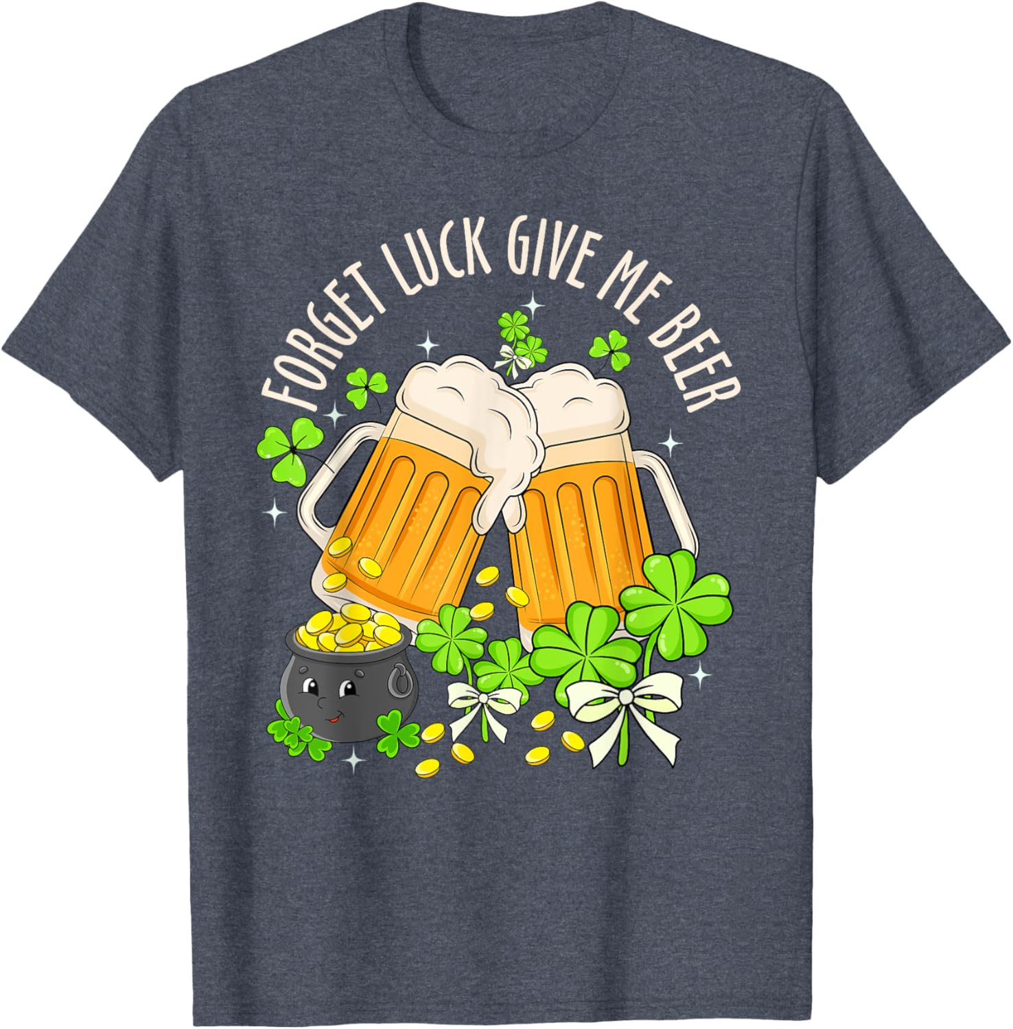 Forget Luck, Give Me Beer Irish Shamrock St. Patrick's Day T-Shirt - 19