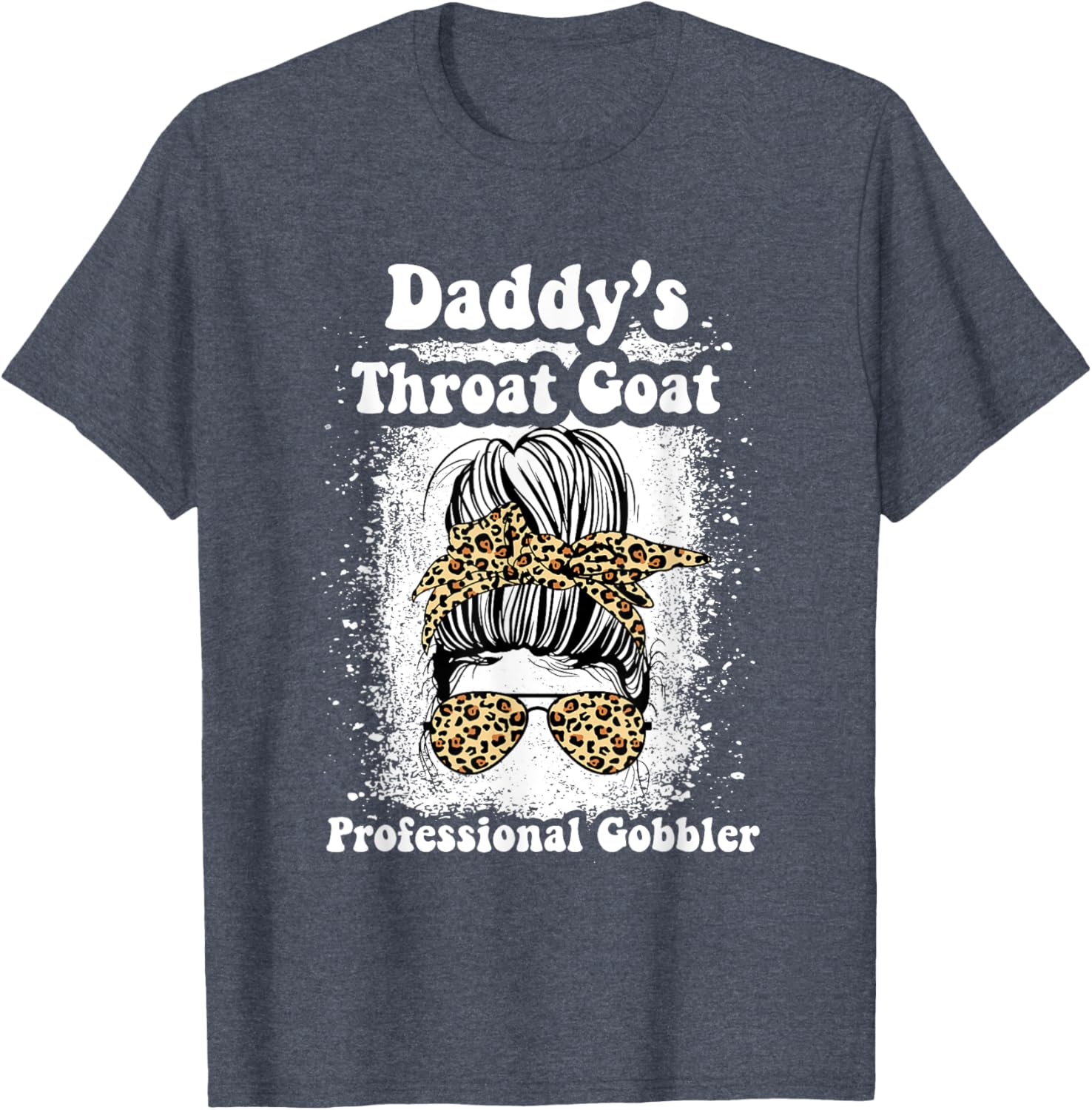 Daddy's Throat Goat Gobbler Funny Messy Bun T-Shirt for Men and Women - 23
