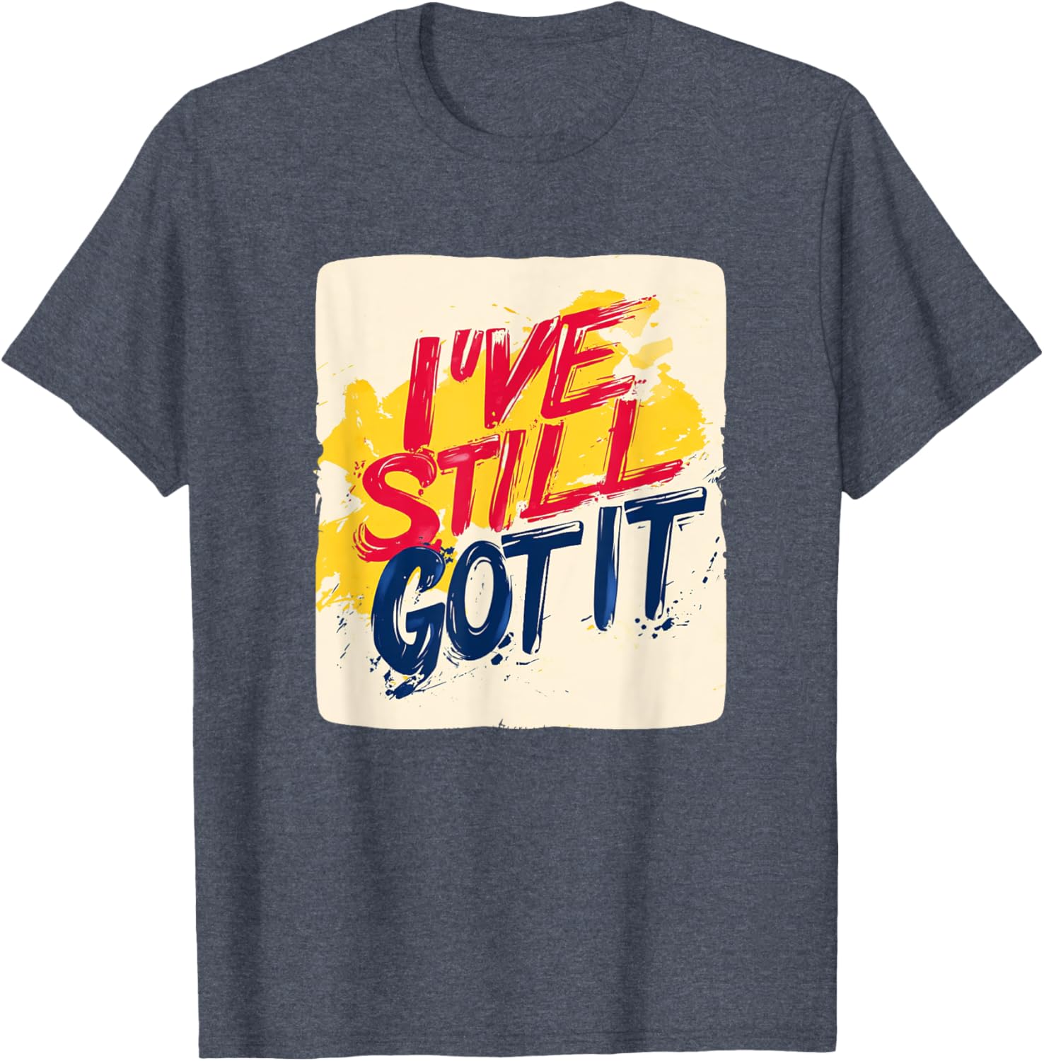 Stylish I've Still Got It Emblem T-Shirt for Casual Wear and Gifts - 13