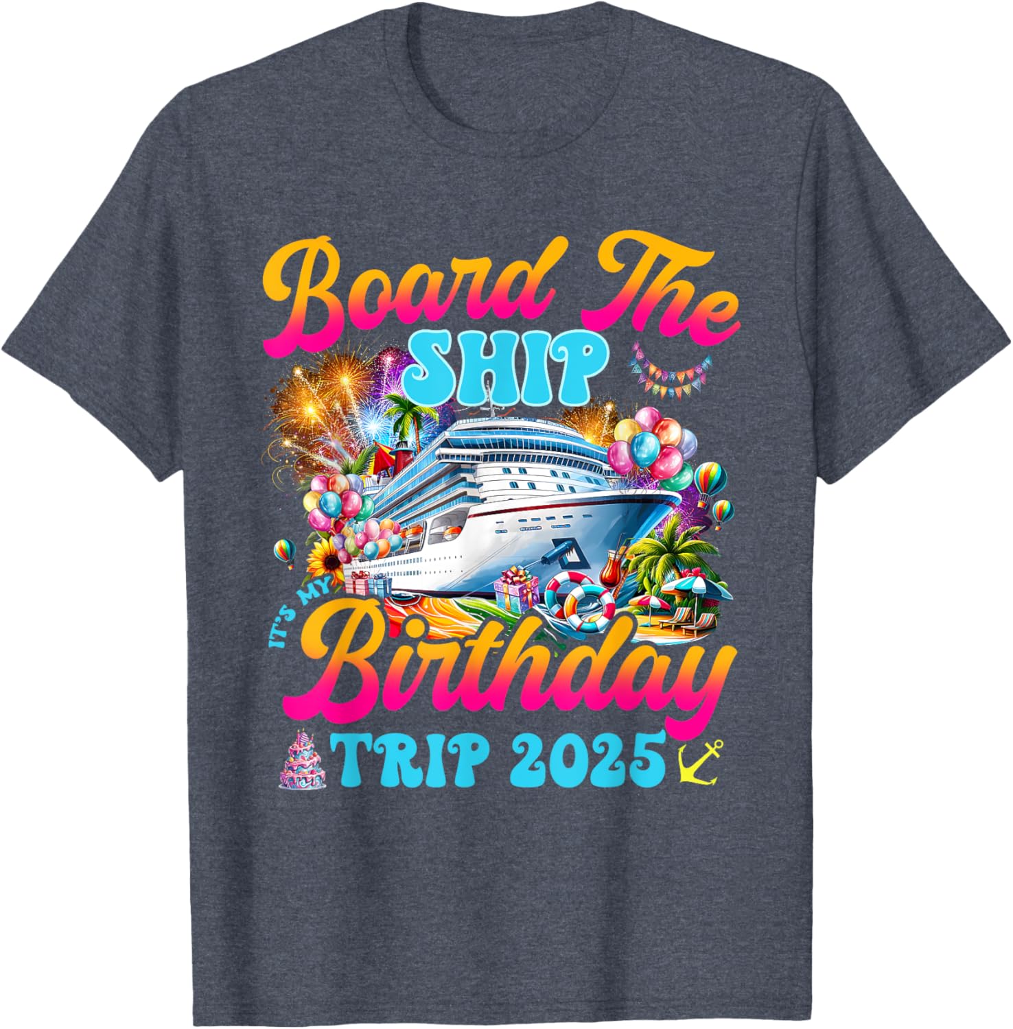 Board The Ship Birthday Cruise Vacation 2025 T-Shirt for Fun Celebrations - 29