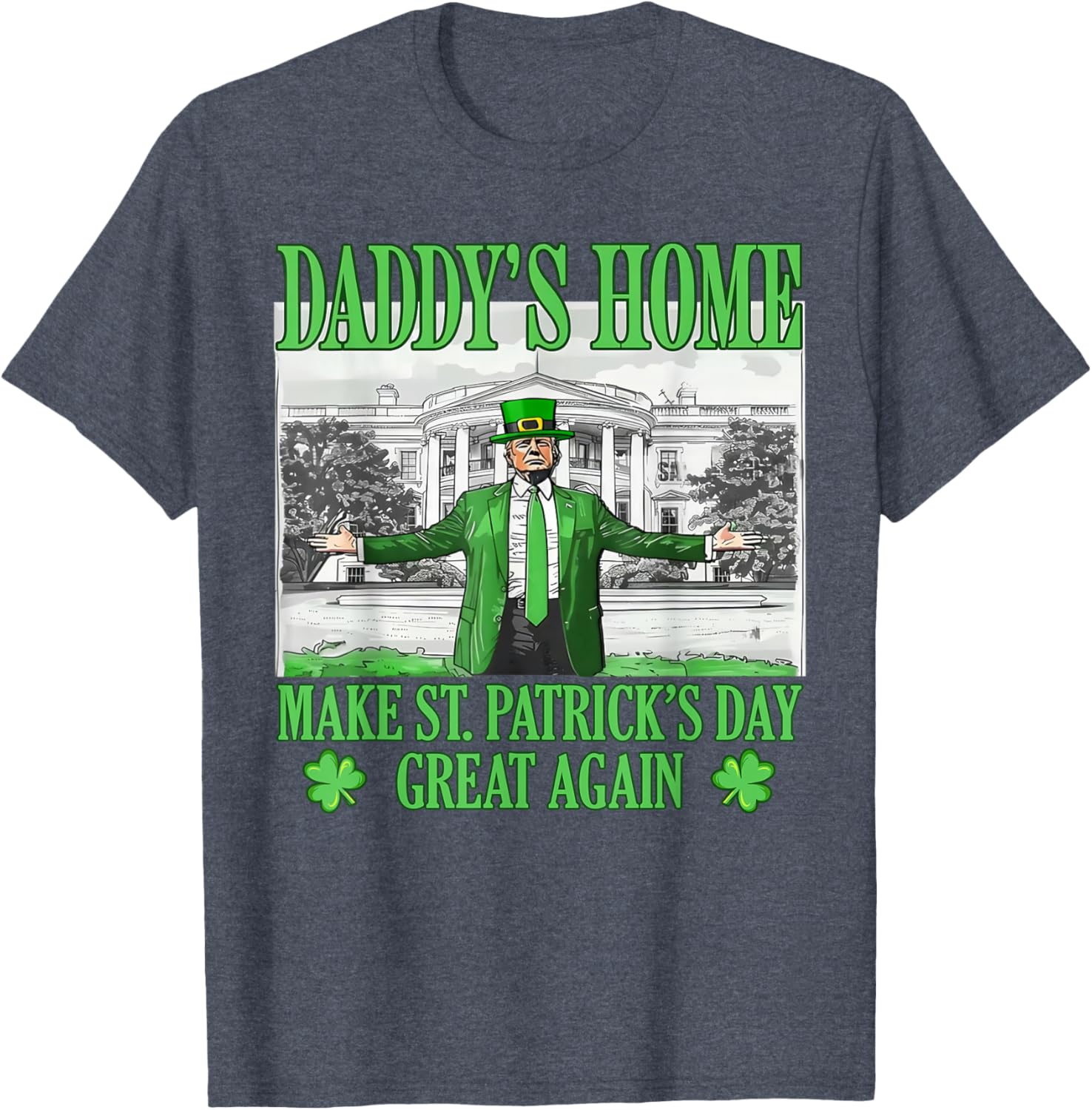Daddy's Home St Patricks Day Make It Great Again Trump T-Shirt - 11