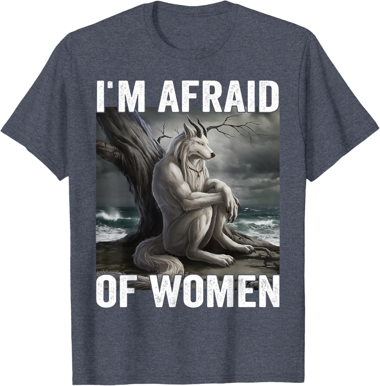 Funny Werewolf Meme T-Shirt - I Am Afraid Of Women, Unique Gift Idea - 22