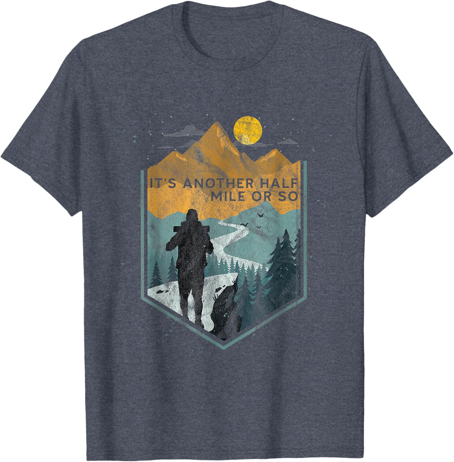 Its Another Half Mile or So Mountain Hiking T-Shirt for Outdoor Adventures - 23