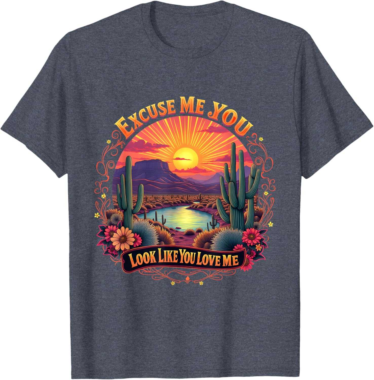 Funny Desert Western T-Shirt You Look Like You Love Me Excuse Me - 12