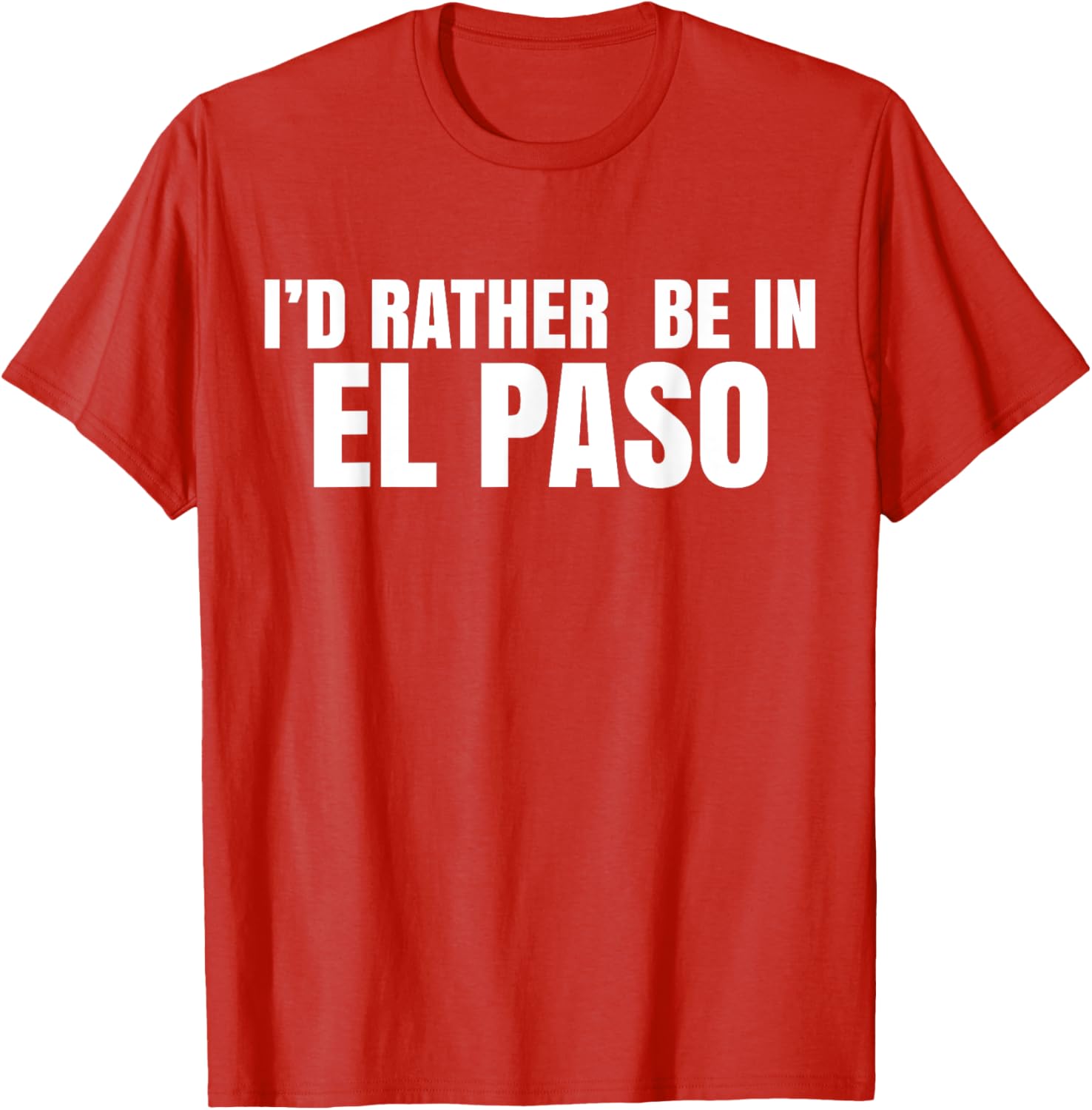 I'd Rather Be in El Paso T-Shirt for Casual Style Lovers - 1