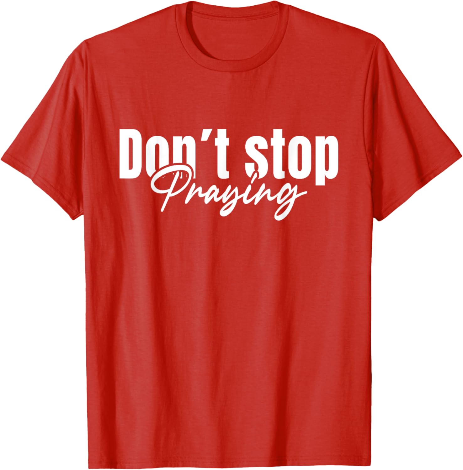Christian Faith Do Not Stop Praying T-Shirt for Men and Women - 12