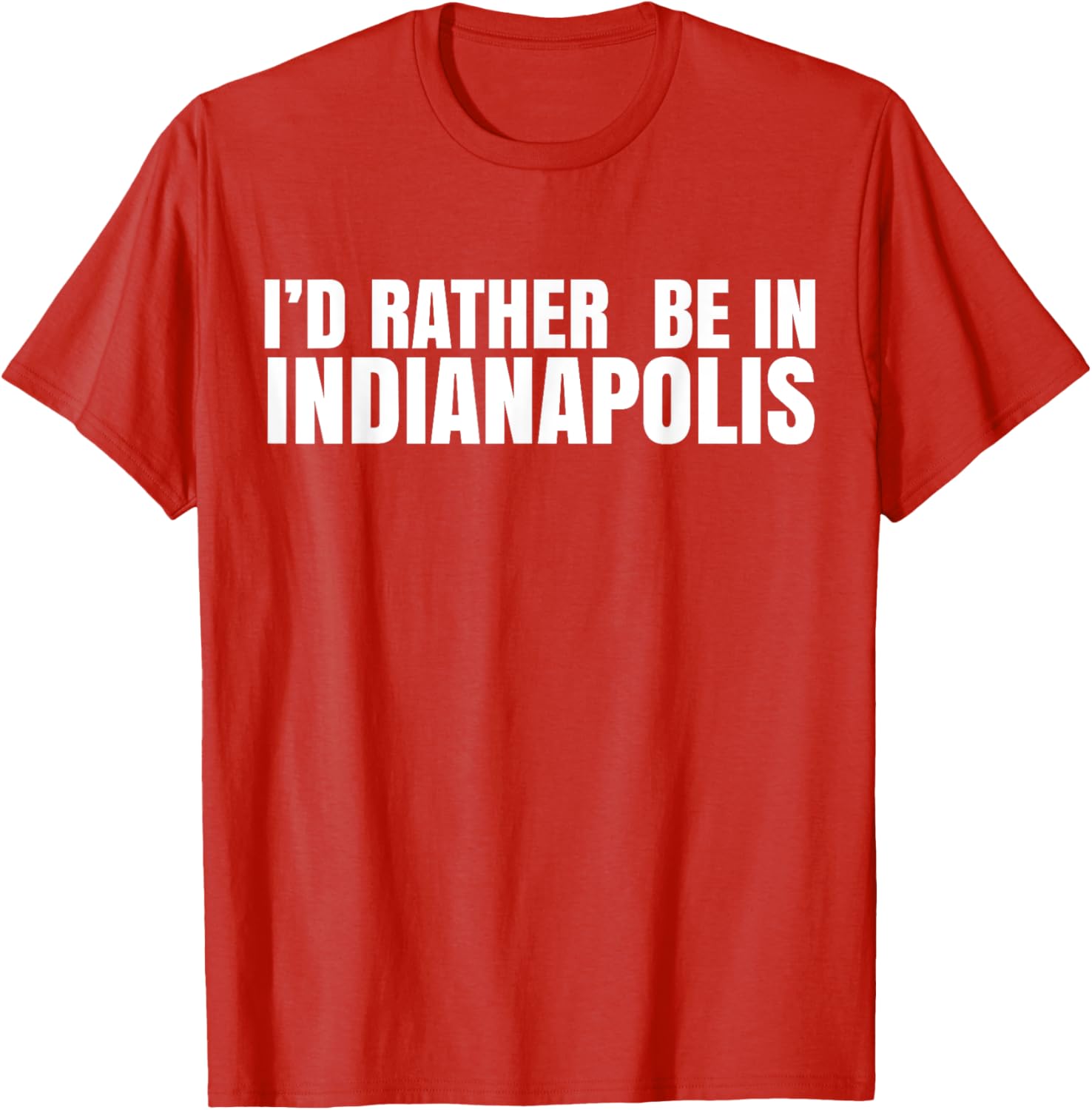 I'd Rather Be in Indianapolis T-Shirt for City Lovers and Tourists - 17