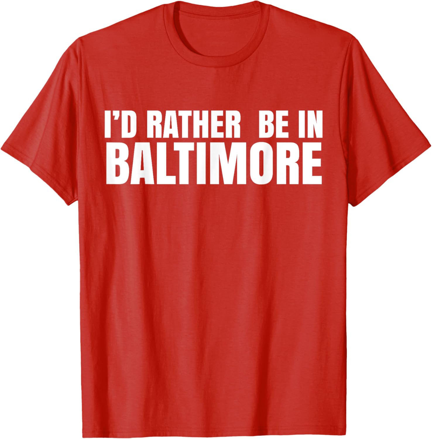 I'd Rather Be in Baltimore T-Shirt for Casual Style Lovers - 9
