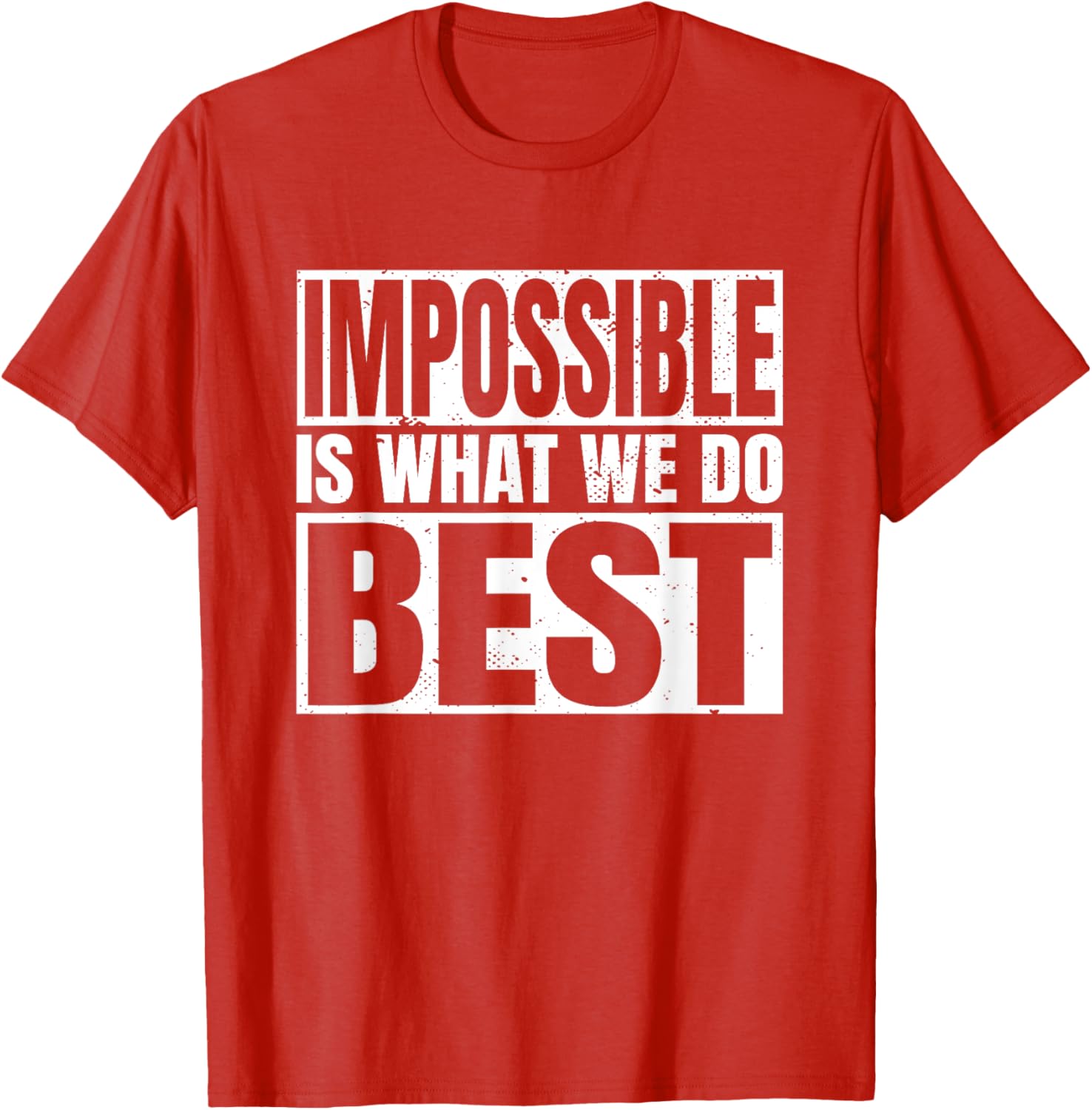 Impossible is What We Do Best T-Shirt for Motivational Style - 14