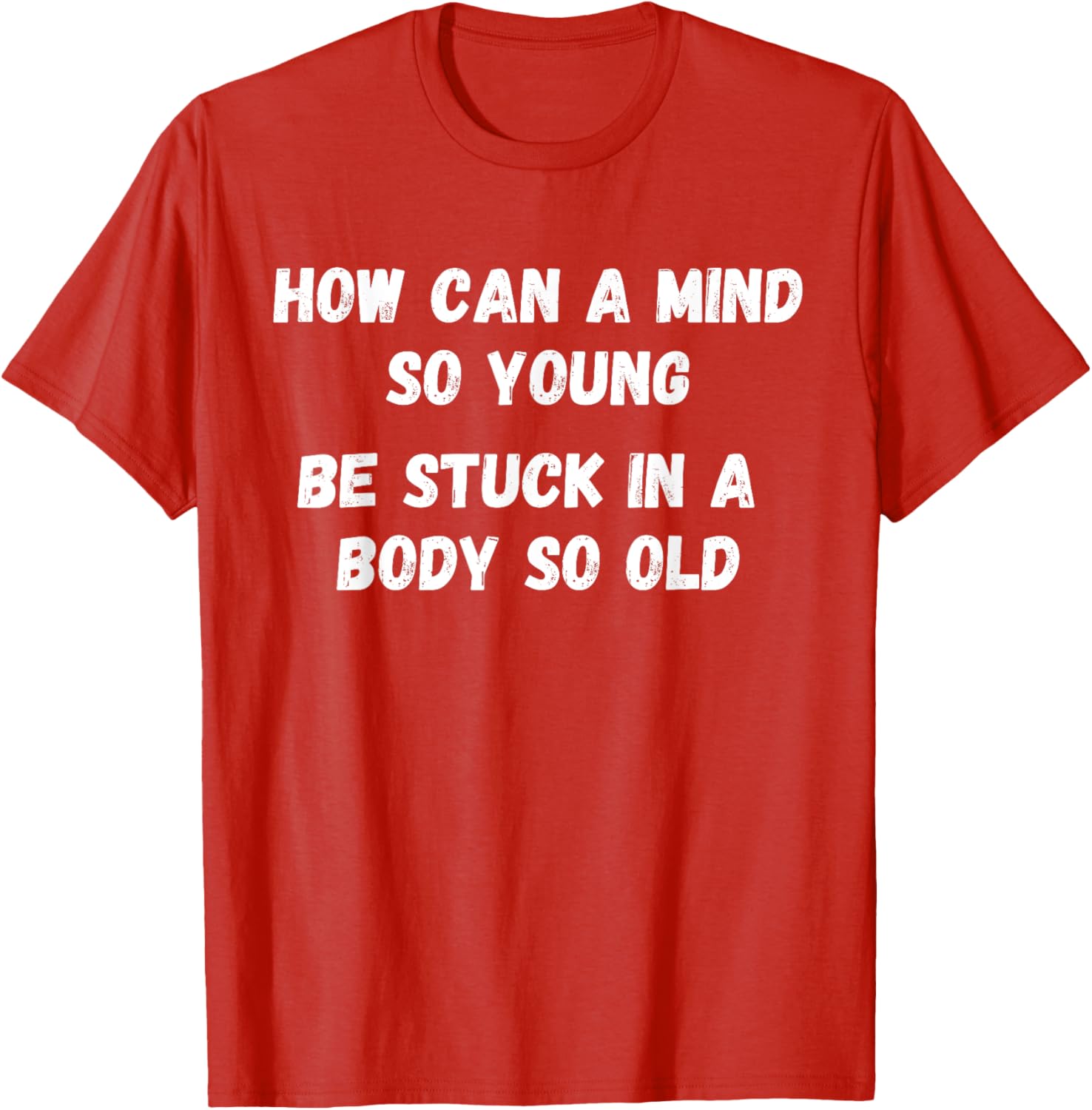 Young Mind Stuck in Old Body Funny Retirement Gag T-Shirt for Men & Women - 6