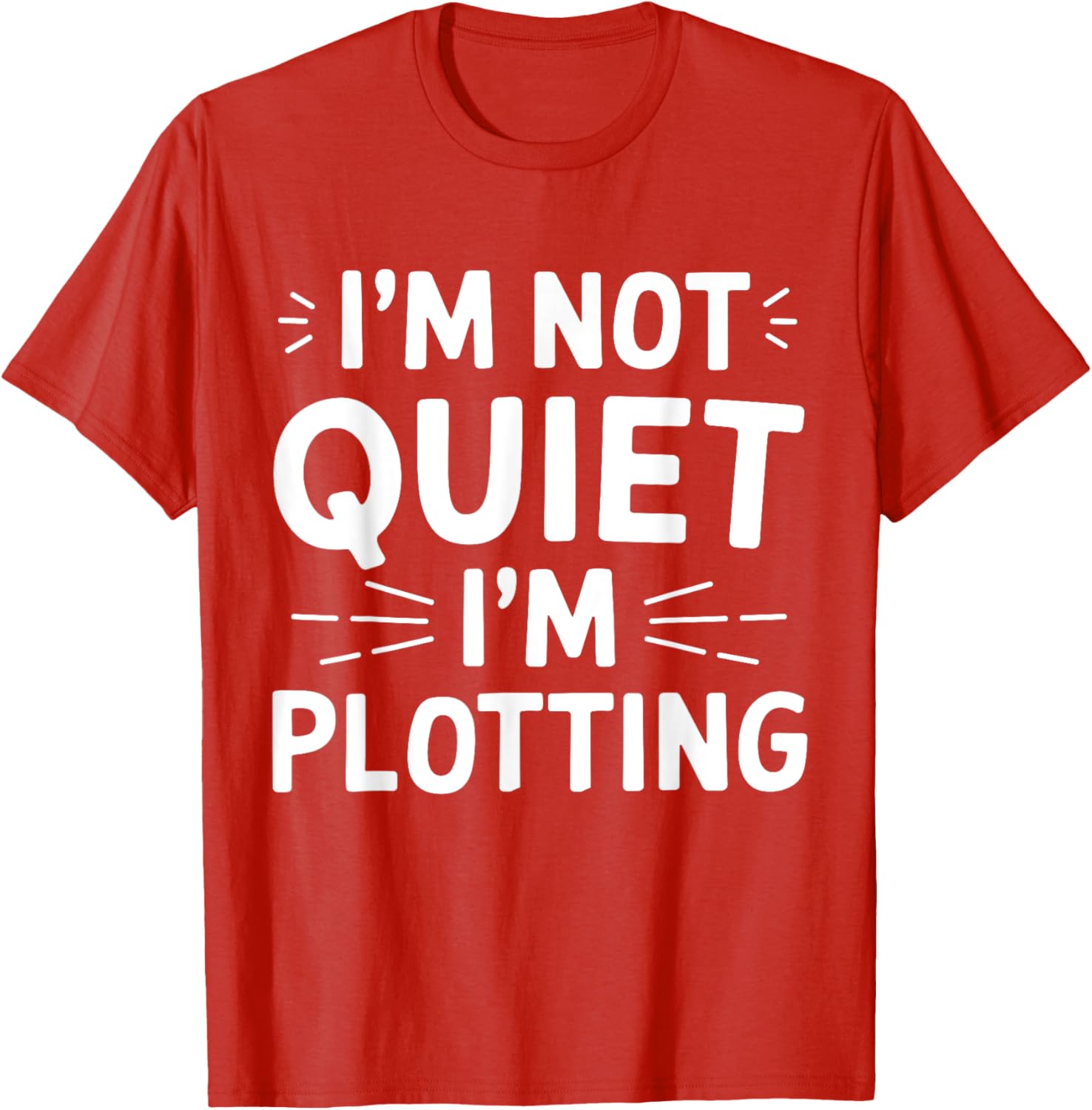 I'm Not Quiet I'm Plotting Funny Graphic T-Shirt for Creative Minds - 10
