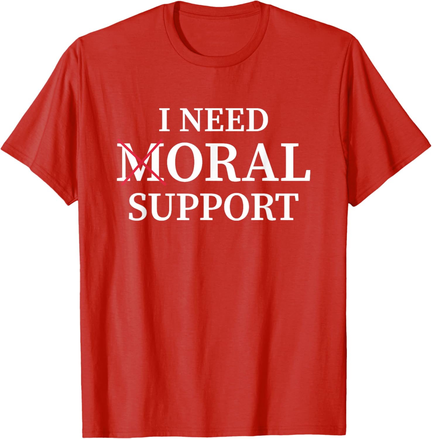 I Need Moral Support Silent M T-Shirt for Supportive Friends - 8