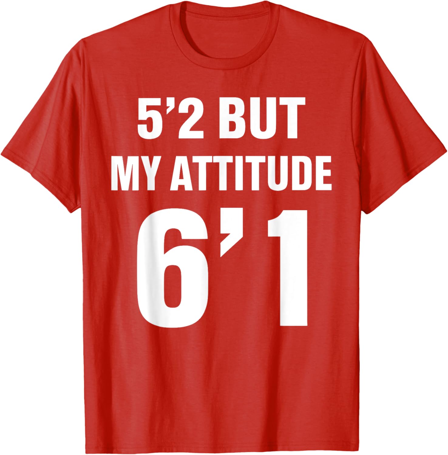 Funny 5'2 But My Attitude 6'1 T-Shirt for Men and Women - Cool Quote Tee - 5