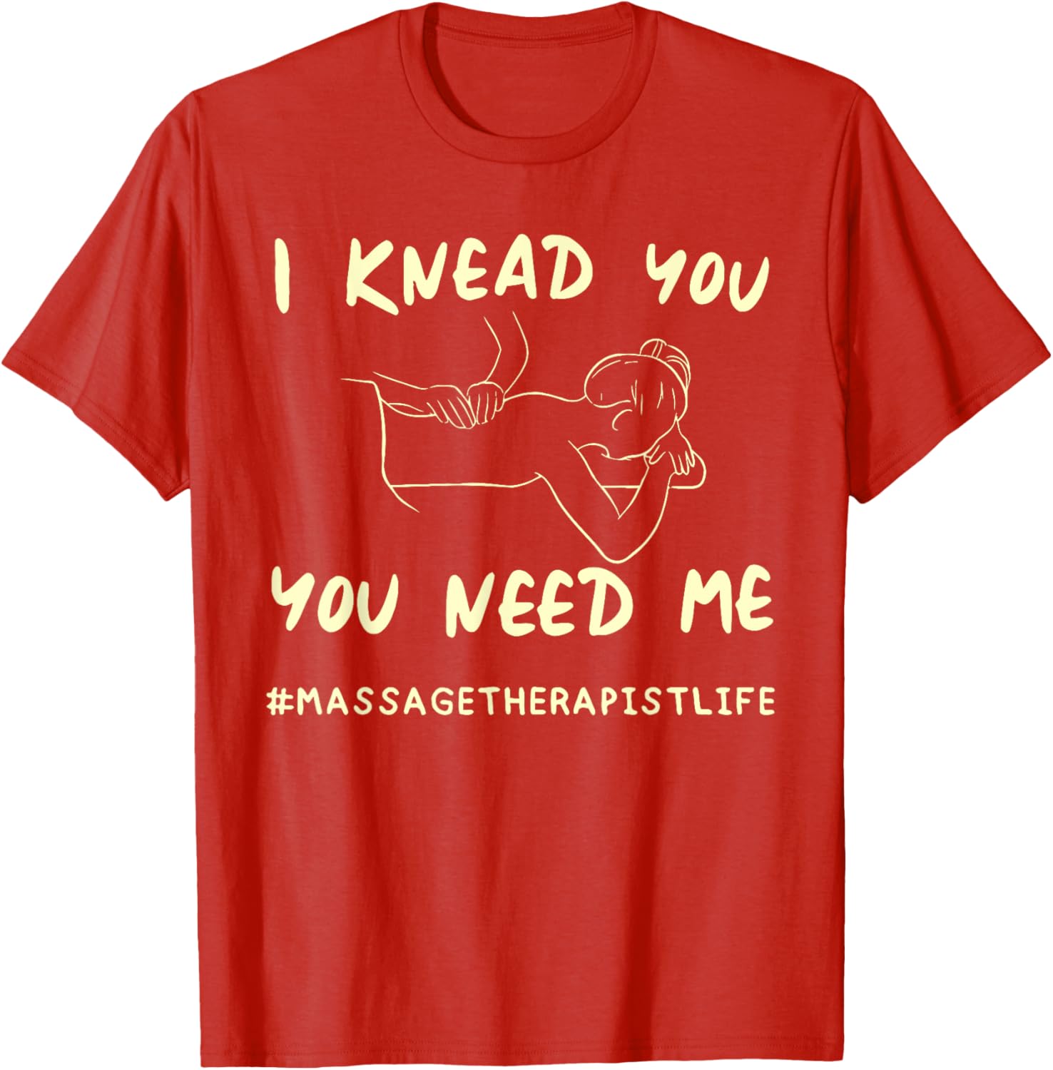 I KNEAD YOU YOU NEED ME Funny Massage Therapist T-Shirt for Therapists - 4