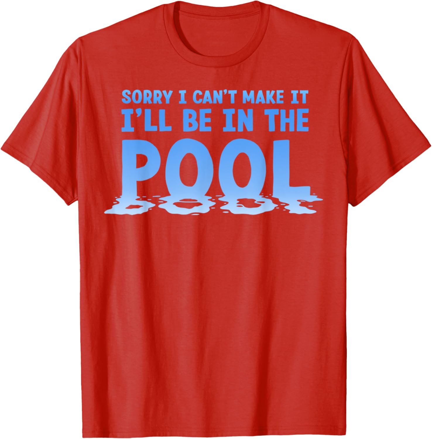 Funny Sorry I Can't Make It I'll Be In The Pool Swimming T-Shirt - 28