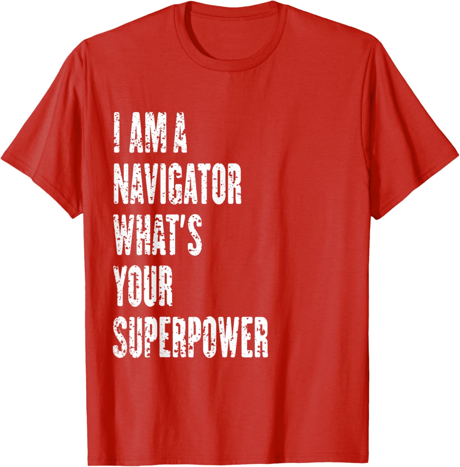 I Am a Navigator What's Your Superpower T-Shirt for Adventure Lovers - 13