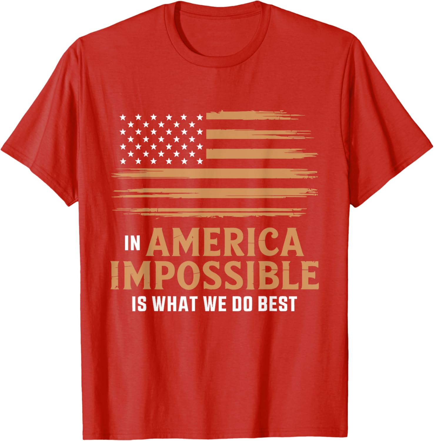 In America The Impossible Is What We Do Best T-Shirt for All Occasions - 10