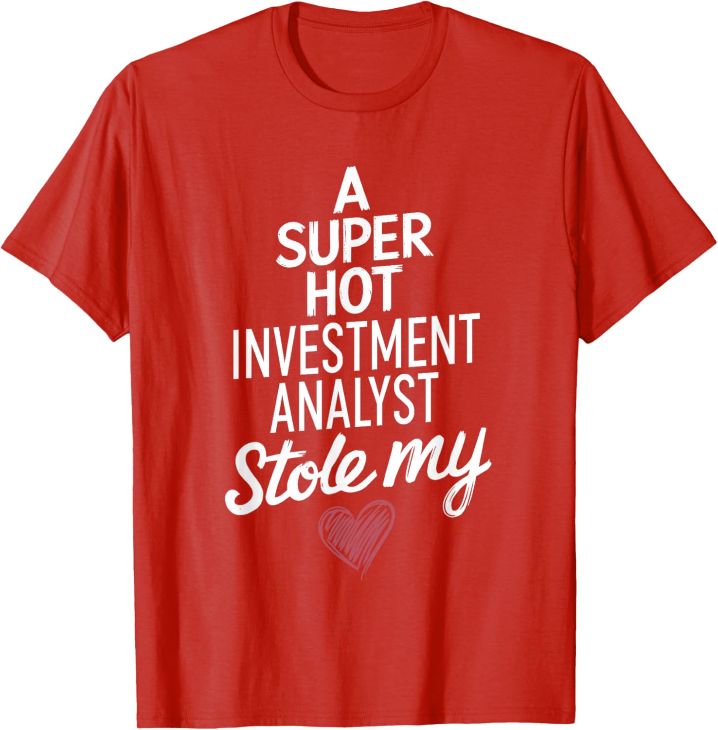 Super Hot Investment Analyst Stole My Heart Valentine's Day T-Shirt - 8