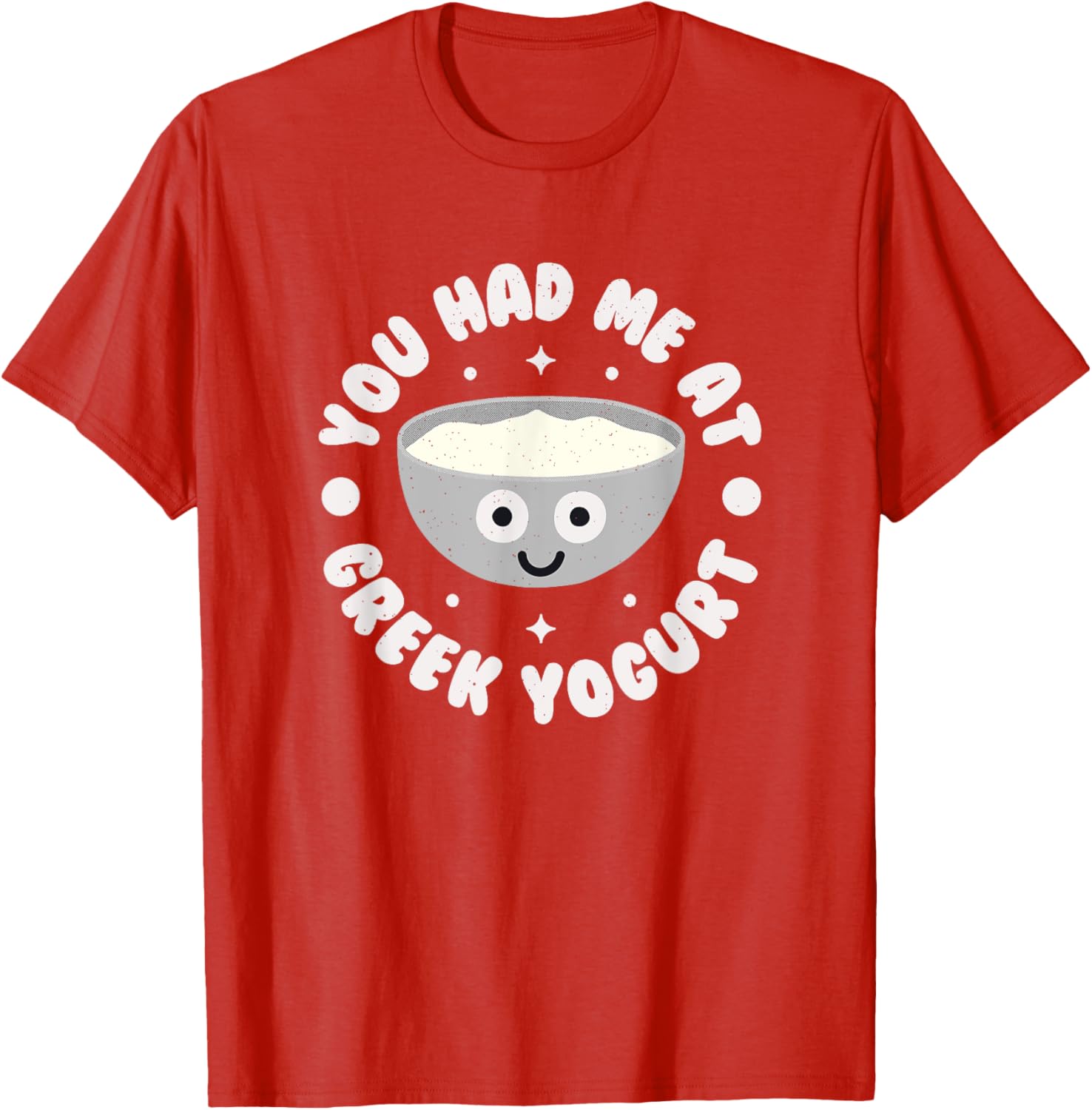 You Had Me At Greek Yogurt Funny T-Shirt for Yogurt Lovers - 16