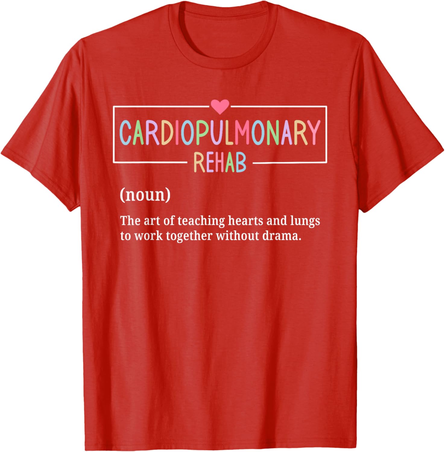 Cardiopulmonary Rehabilitation Nurse T-Shirt for Rehab Enthusiasts - 18