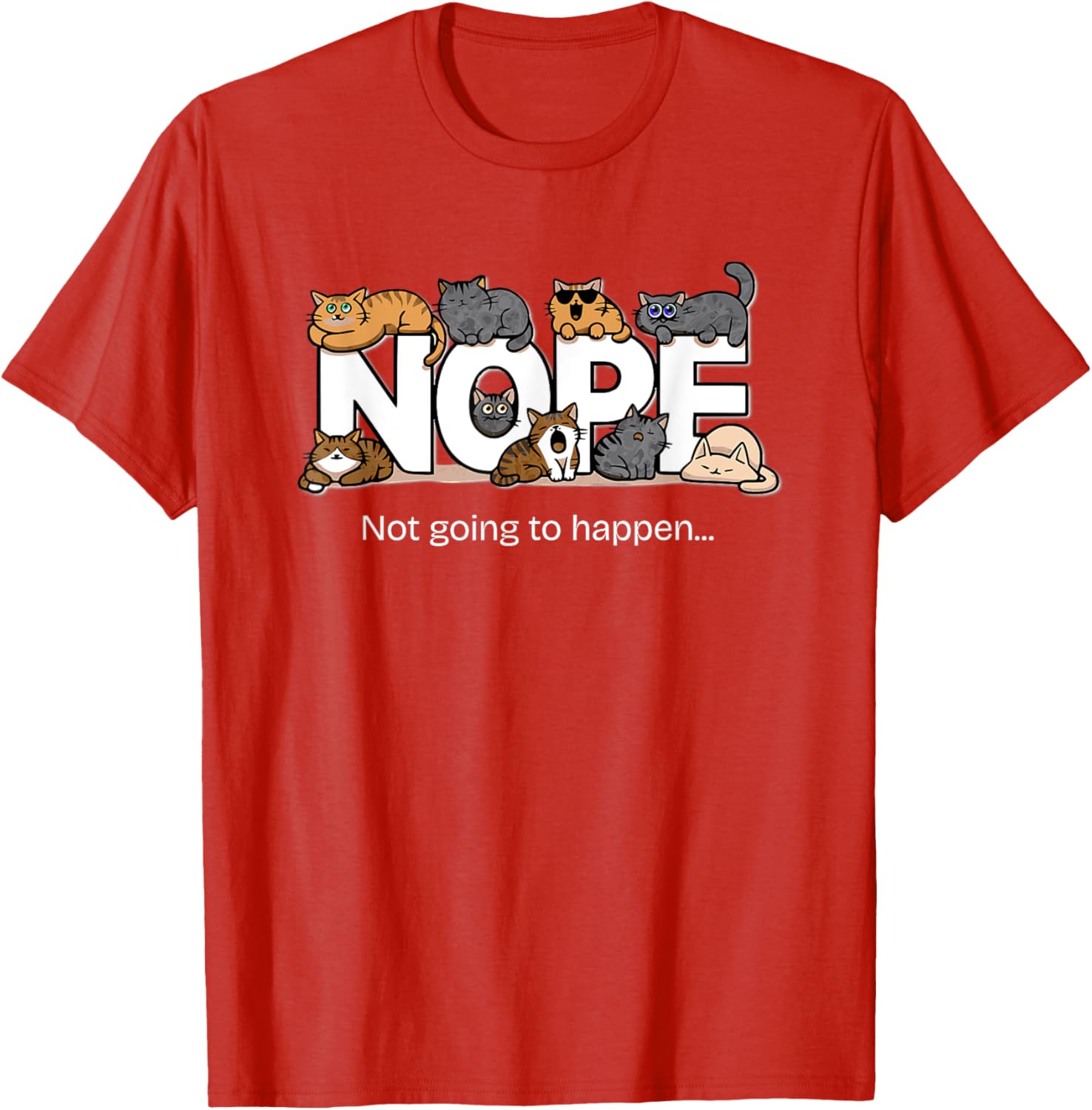 Funny Cats Quote T-Shirt Nope Not Going to Happen for Cat Lovers - 3
