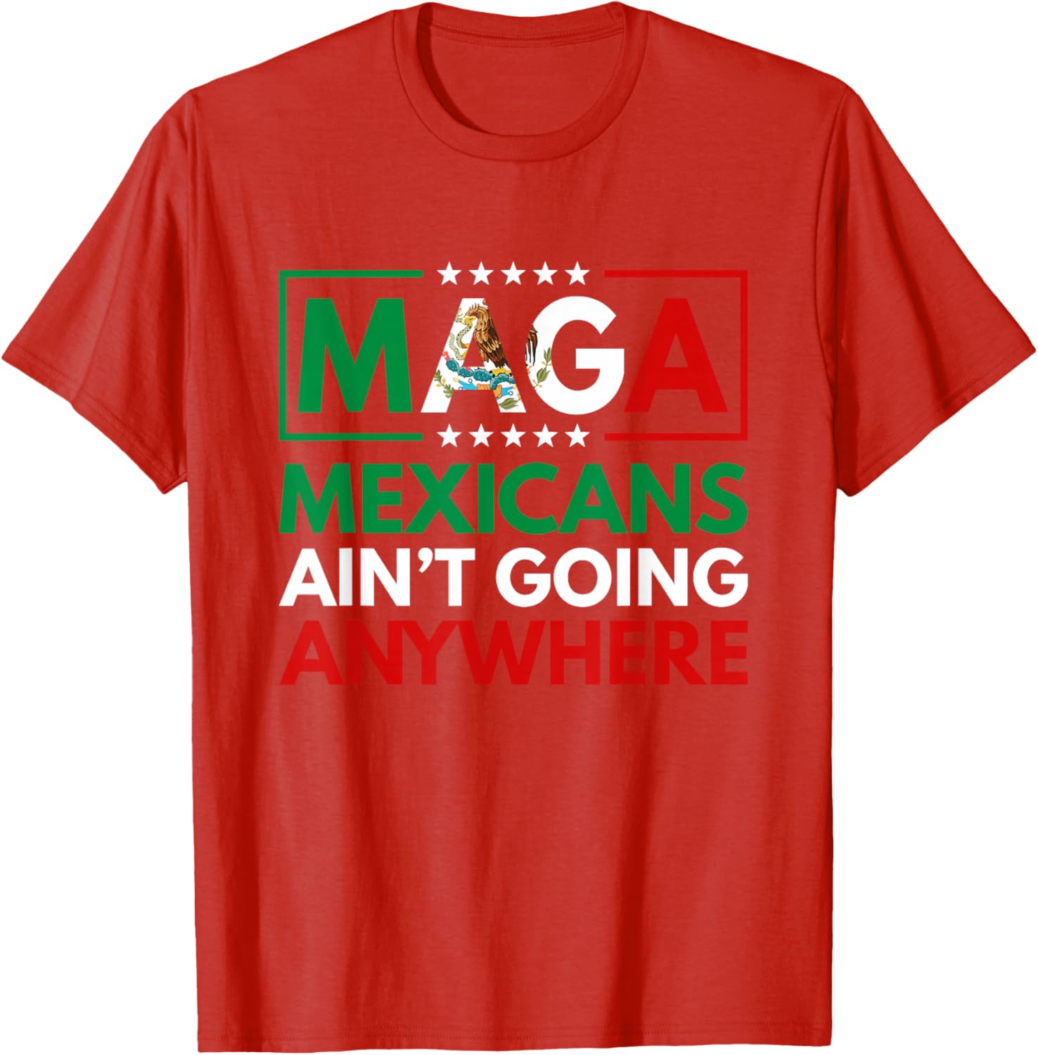 MAGA Mexicans Ain't Going Nowhere T-Shirt for Men and Women Common Style - 19