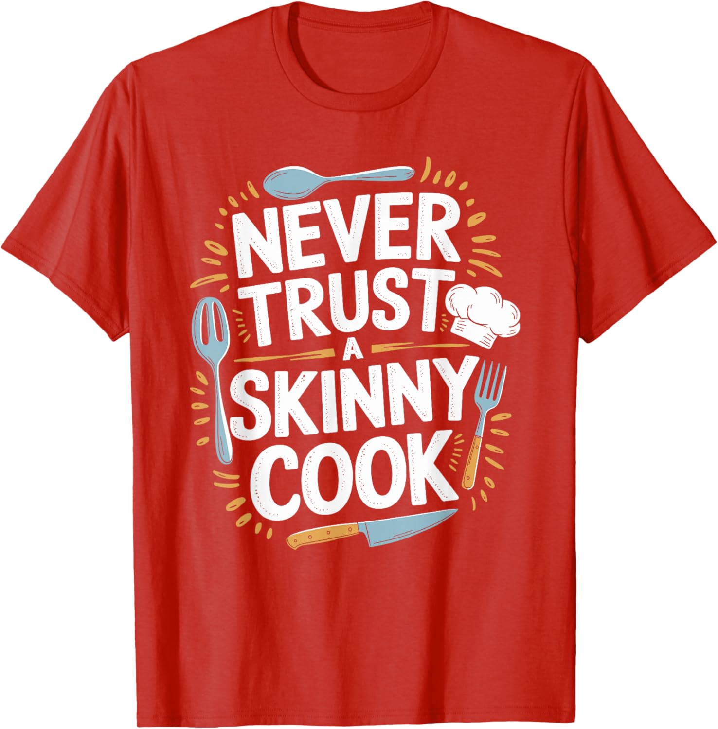 Never Trust A Skinny Cook Funny Chef T-Shirt for Food Lovers - 11