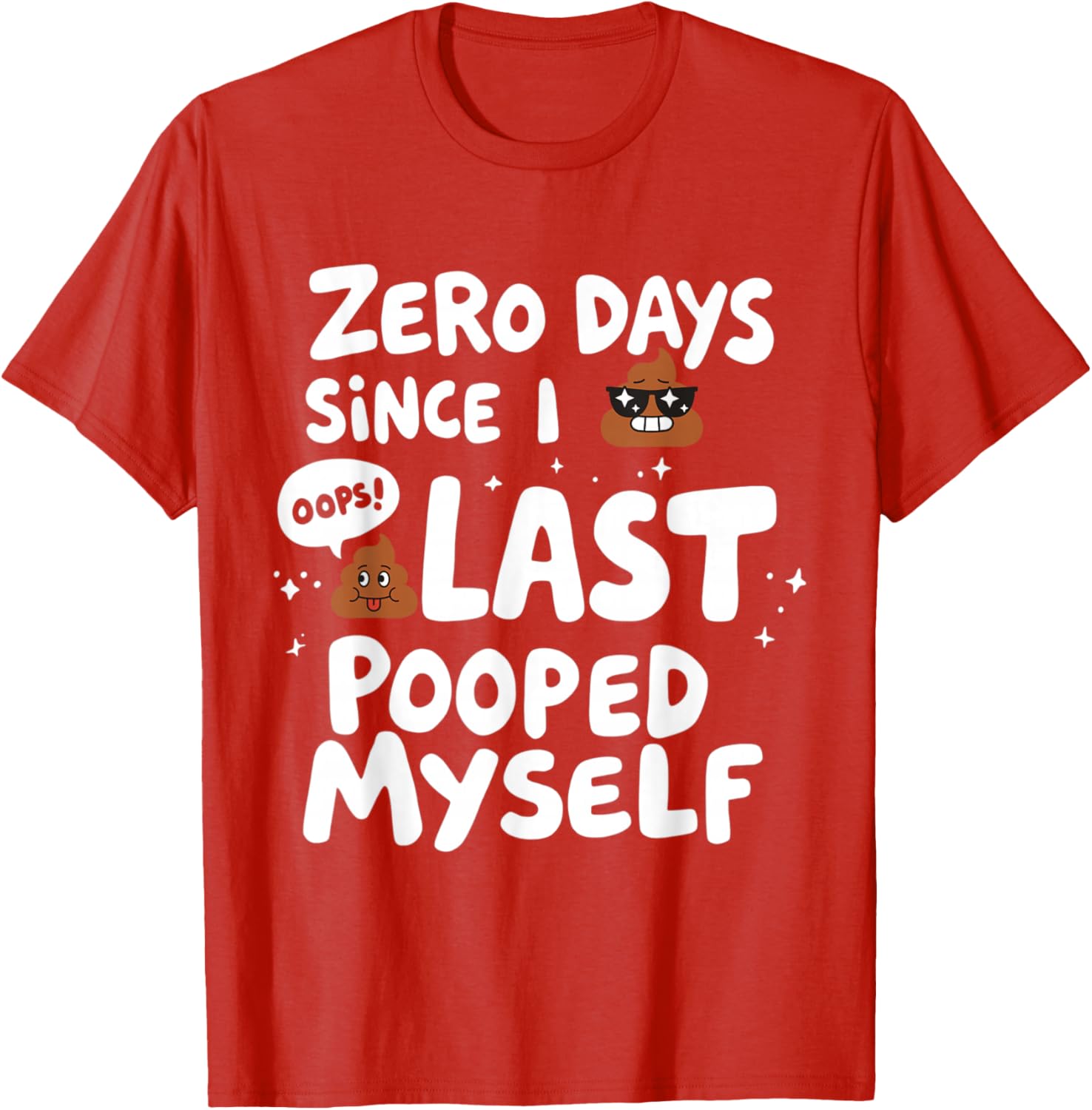 Zero Days Since I Last Pooped Myself Funny T-Shirt for Adults - 1