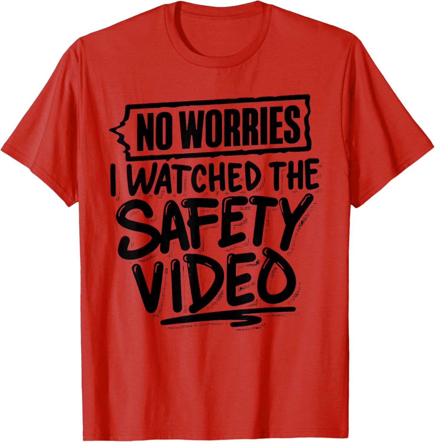 Funny No Worries I Watched The Safety Video T-Shirt for Work Fun - 16