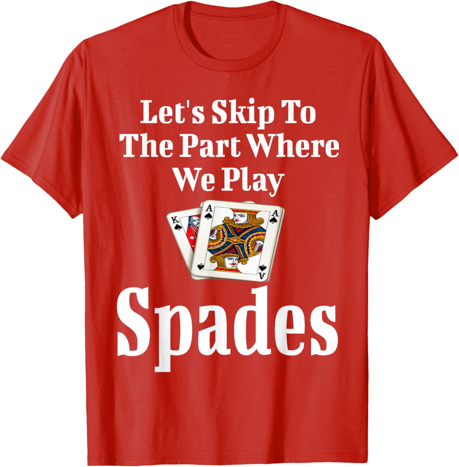Funny Let's Skip To The Part Where We Play Spades T-Shirt for Gamers - 14