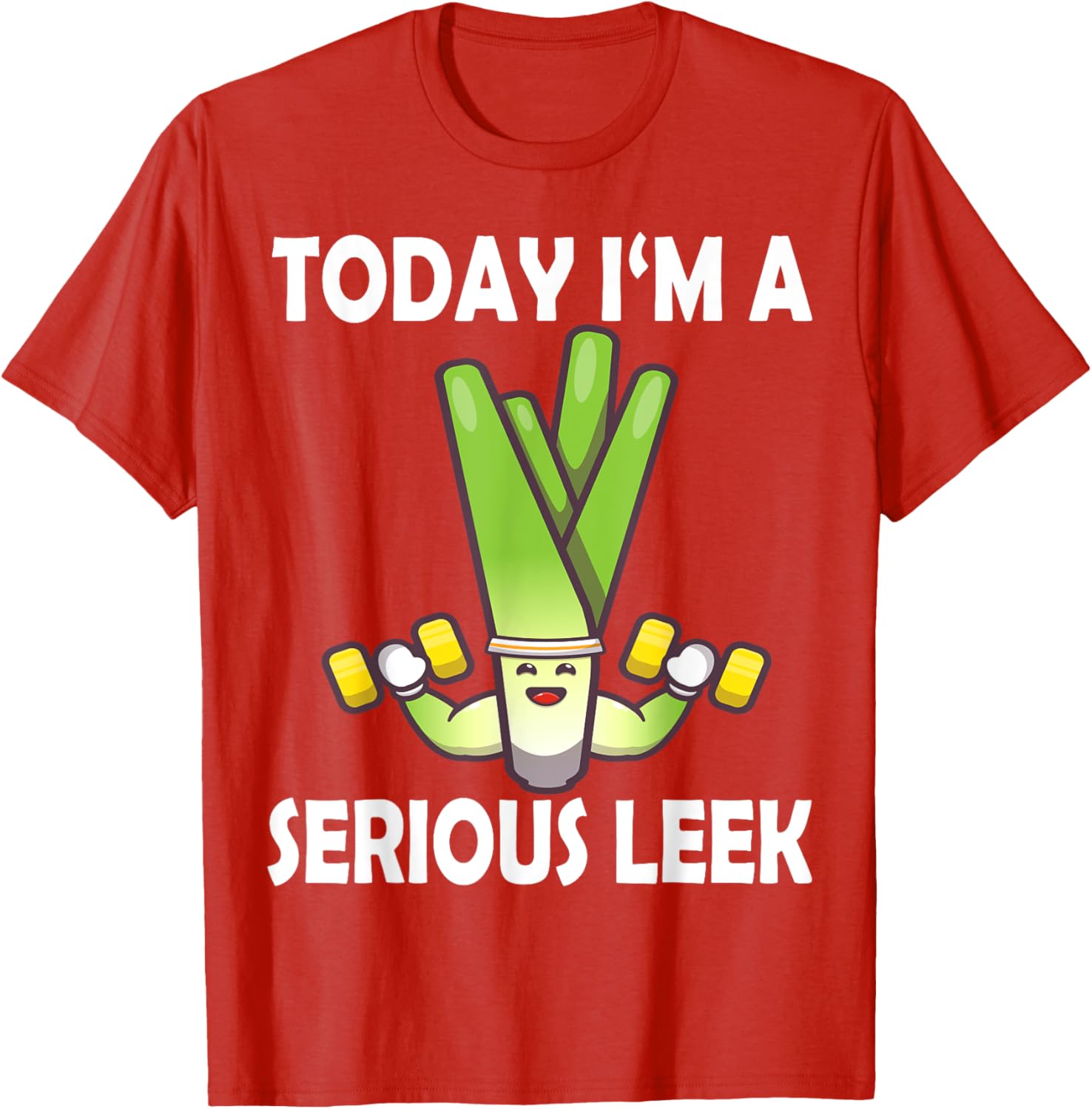 Today I'm a Serious Leek Funny Gym T-Shirt for Lift Lovers - 19