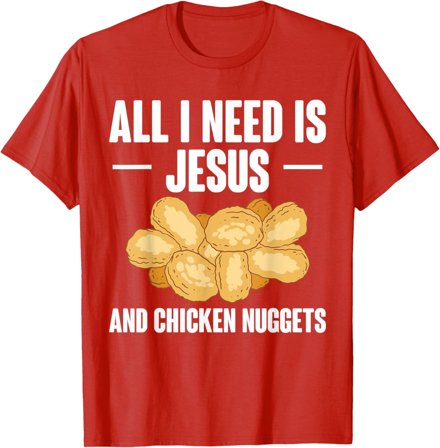 All I Need Is Jesus And Chicken Nuggets T-Shirt for Fun and Faith - 19