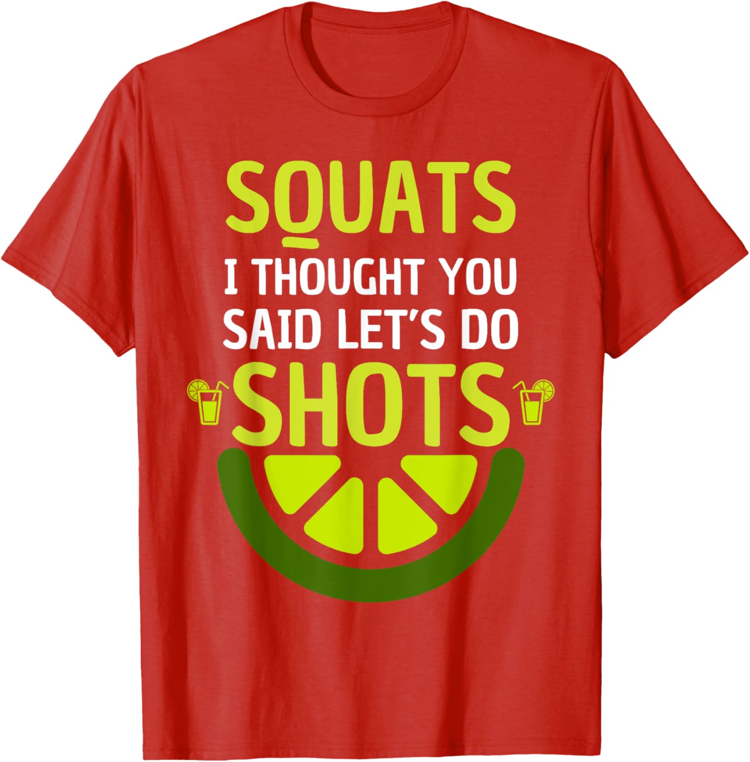 Funny Squats I Thought You Said Let's Do Shots T-Shirt for Men and Women - 4