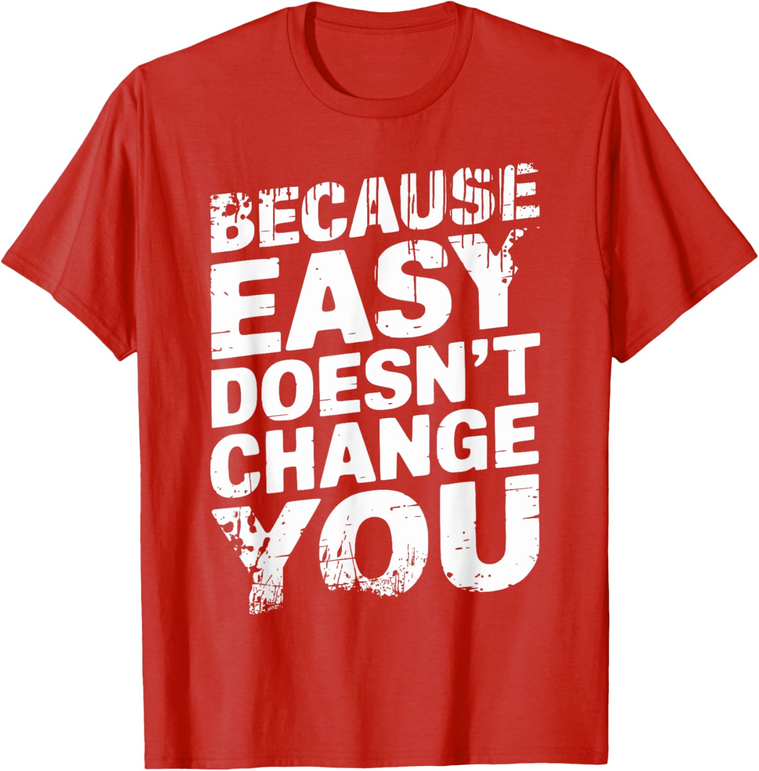 Because Easy Doesn't Change You Men's T-Shirt - Stylish Casual Wear - 5