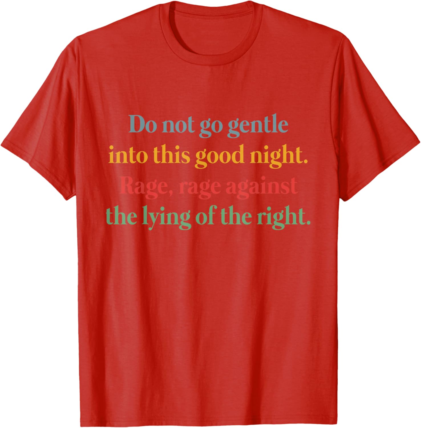 Rage Against the Lying T-Shirt Inspired by Do Not Go Gentle Into That Good Night - 13