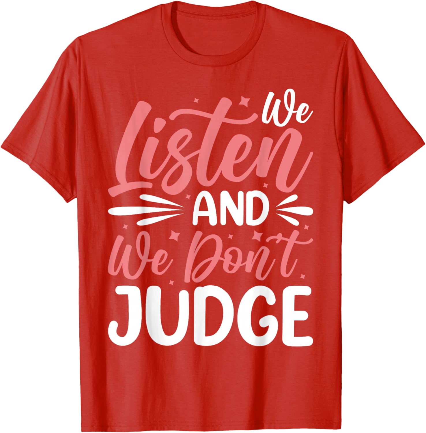 We Listen And We Don't Judge T-Shirt for Comfort and Style - 10