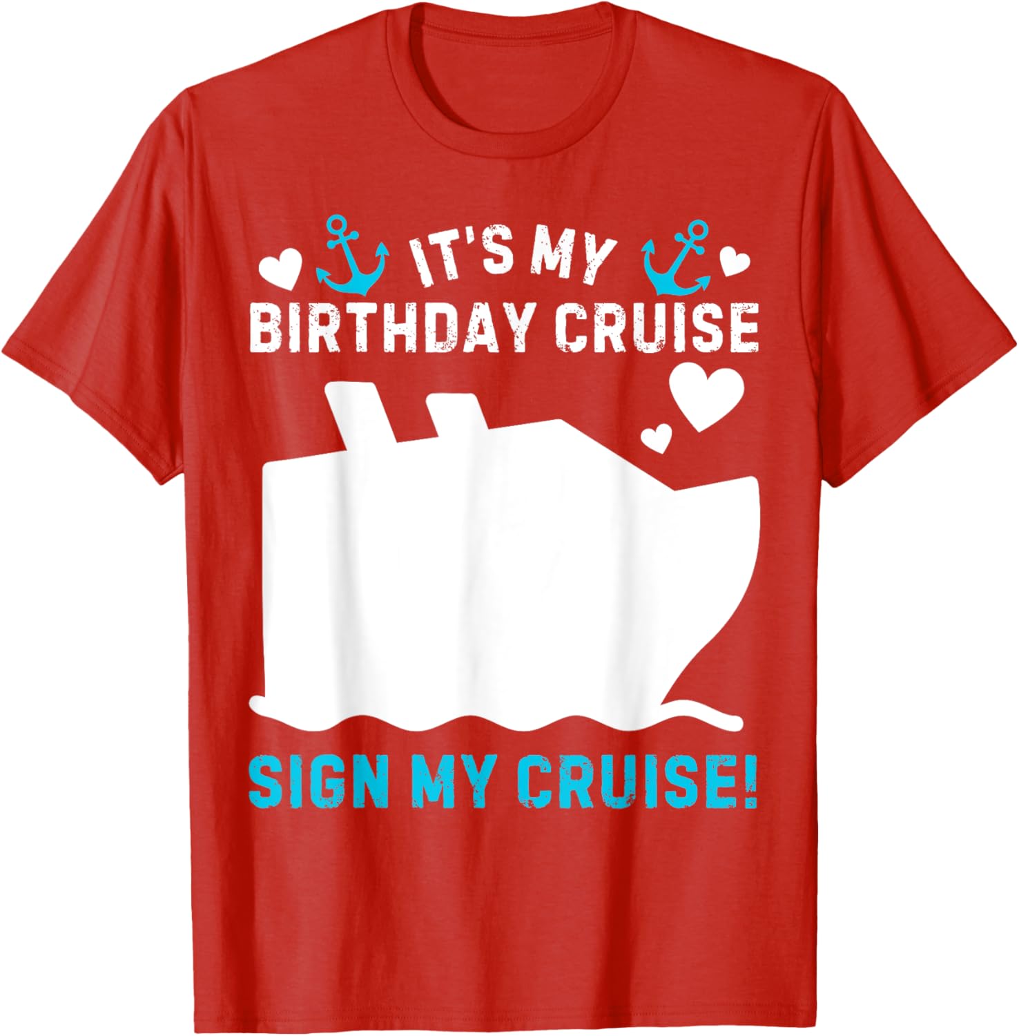 Funny Its My Birthday Cruise Sign My Shirt T-Shirt for Party Celebration - 7