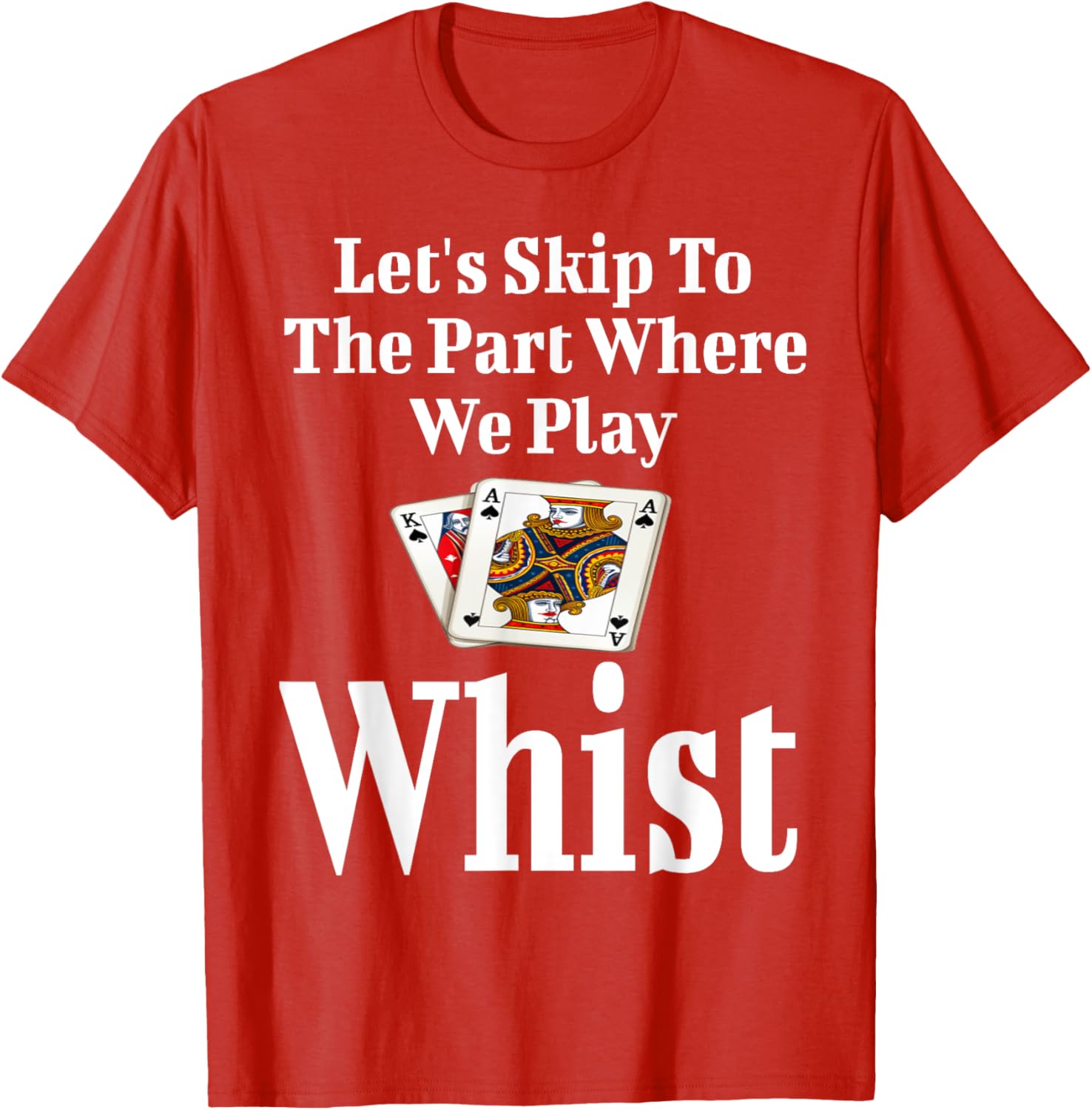 Funny Let's Skip to the Part Where We Play Whist Card Game T-Shirt - 6
