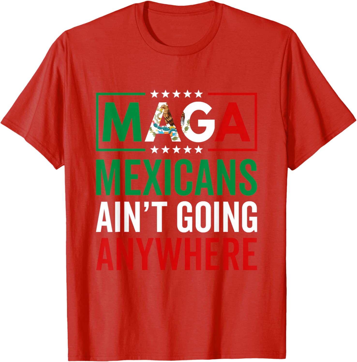 MAGA Mexicans Ain't Going Nowhere T-Shirt for Men and Women - 20