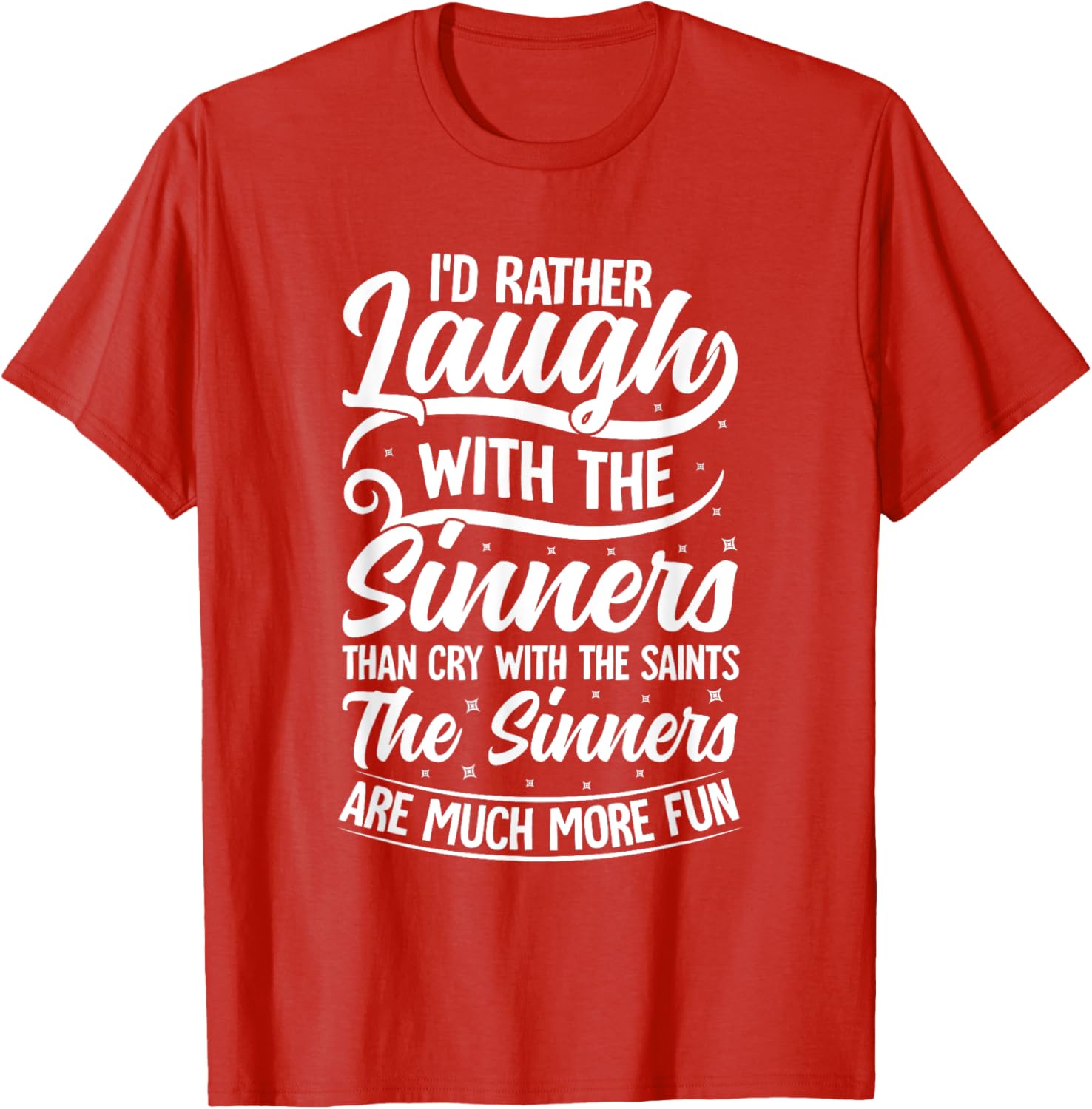 I'd Rather Laugh With The Sinners T-Shirt for Fun Lovin' Souls - 20