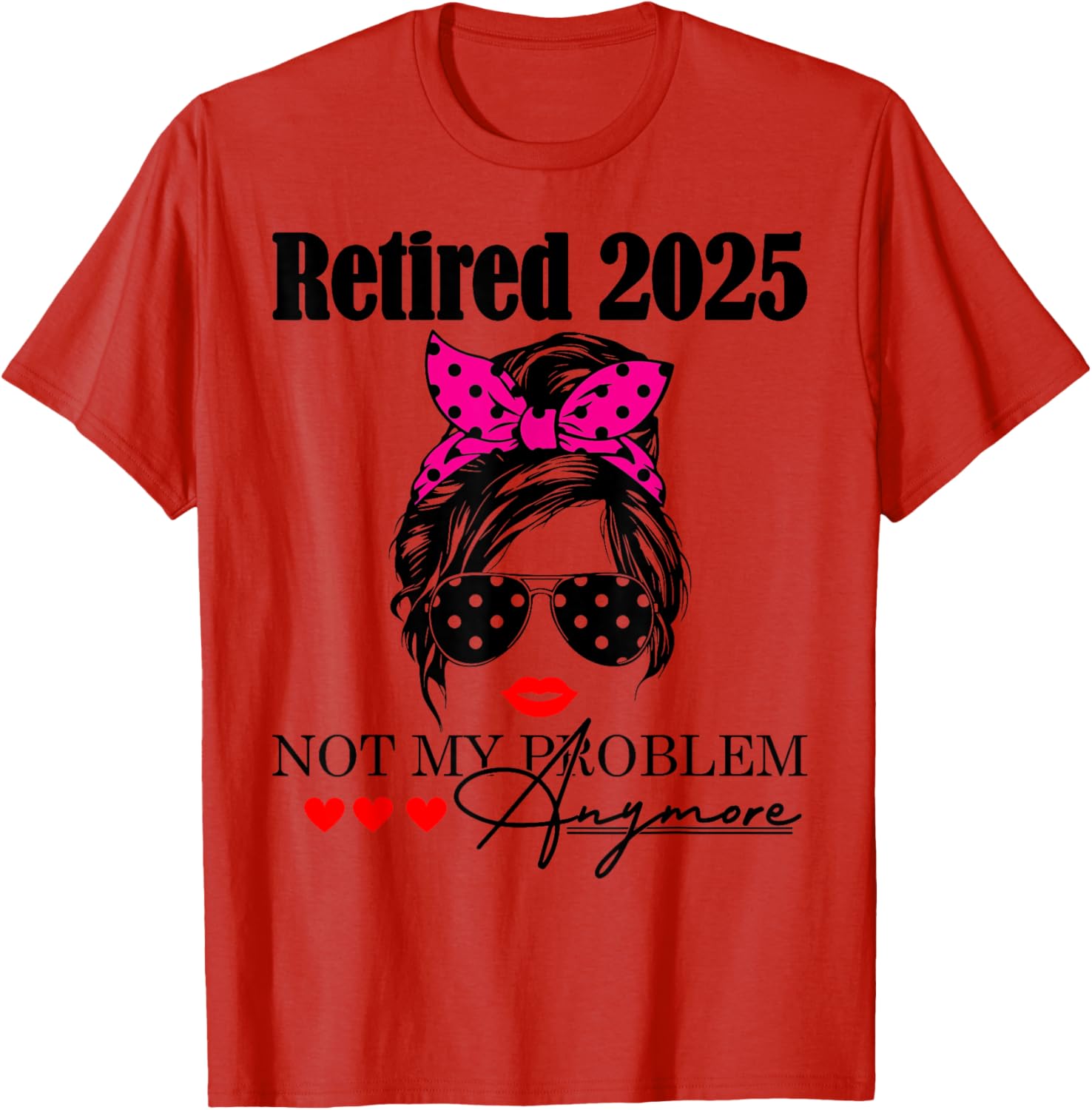 Retired 2025 Messy Hair Not My Problem Anymore Mom T-Shirt for Women - 17